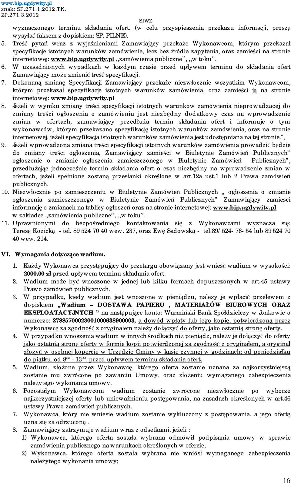 bip.ugdywity.pl,,zamówienia publiczne,,,w toku. 6. W uzasadnionych wypadkach w każdym czasie przed upływem terminu do składania ofert Zamawiający może zmienić treść specyfikacji. 7.