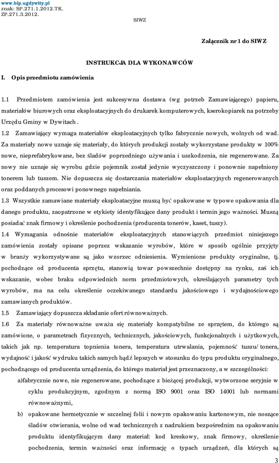 Dywitach. 1.2 Zamawiający wymaga materiałów eksploatacyjnych tylko fabrycznie nowych, wolnych od wad.