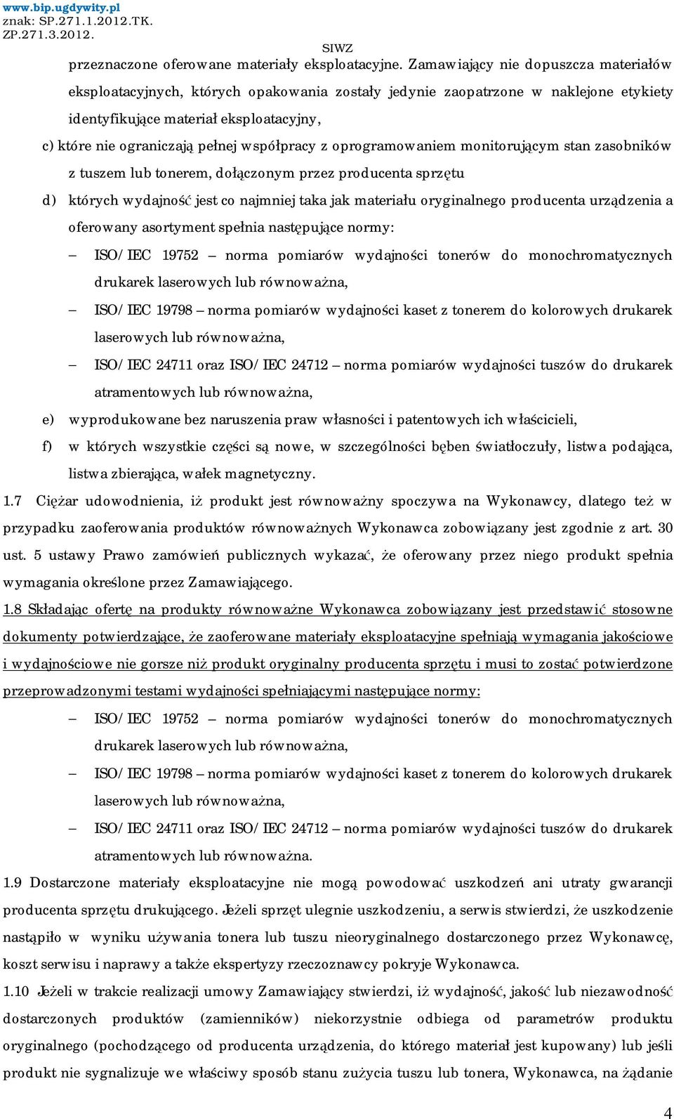 współpracy z oprogramowaniem monitorującym stan zasobników z tuszem lub tonerem, dołączonym przez producenta sprzętu d) których wydajność jest co najmniej taka jak materiału oryginalnego producenta