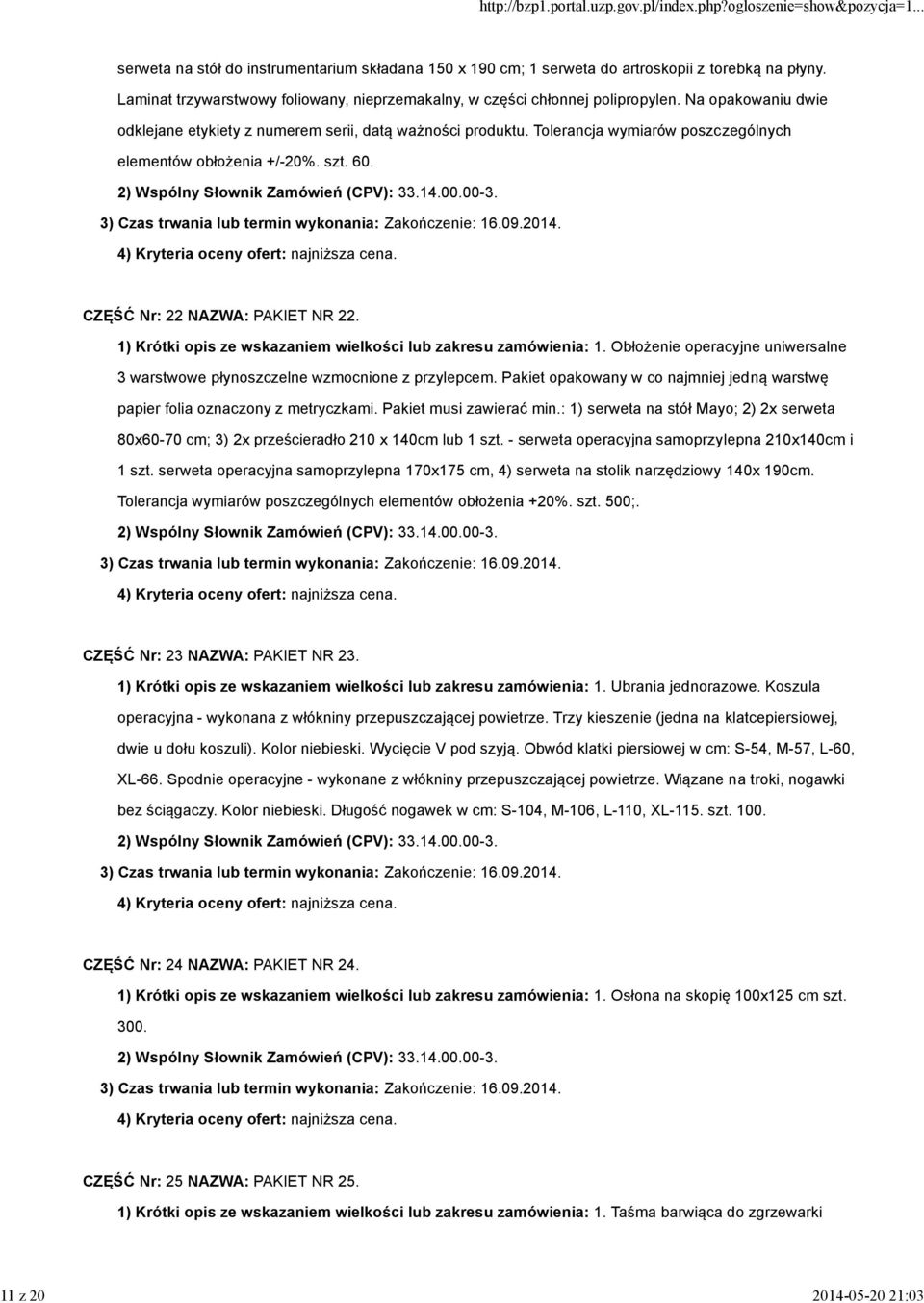 Tolerancja wymiarów poszczególnych elementów obłożenia +/-20%. szt. 60. CZĘŚĆ Nr: 22 NAZWA: PAKIET NR 22. 1) Krótki opis ze wskazaniem wielkości lub zakresu zamówienia: 1.