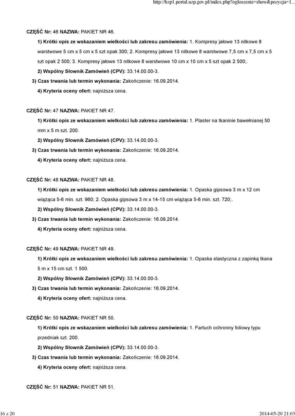 1) Krótki opis ze wskazaniem wielkości lub zakresu zamówienia: 1. Plaster na tkaninie bawełnianej 50 mm x 5 m szt. 200. CZĘŚĆ Nr: 48 NAZWA: PAKIET NR 48.