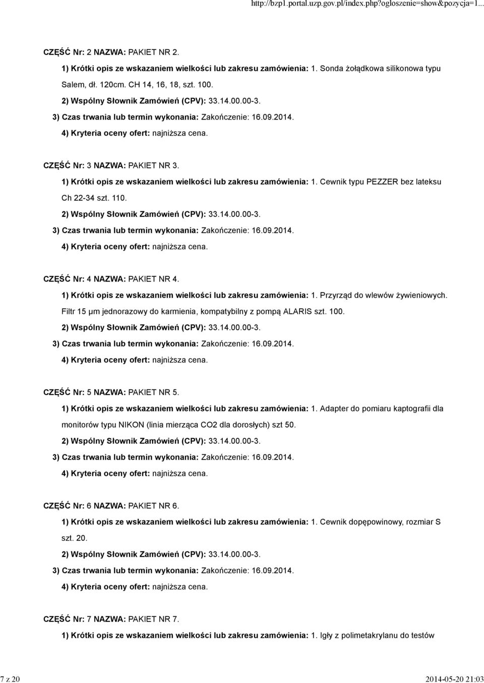 1) Krótki opis ze wskazaniem wielkości lub zakresu zamówienia: 1. Przyrząd do wlewów żywieniowych. Filtr 15 µm jednorazowy do karmienia, kompatybilny z pompą ALARIS szt. 100.