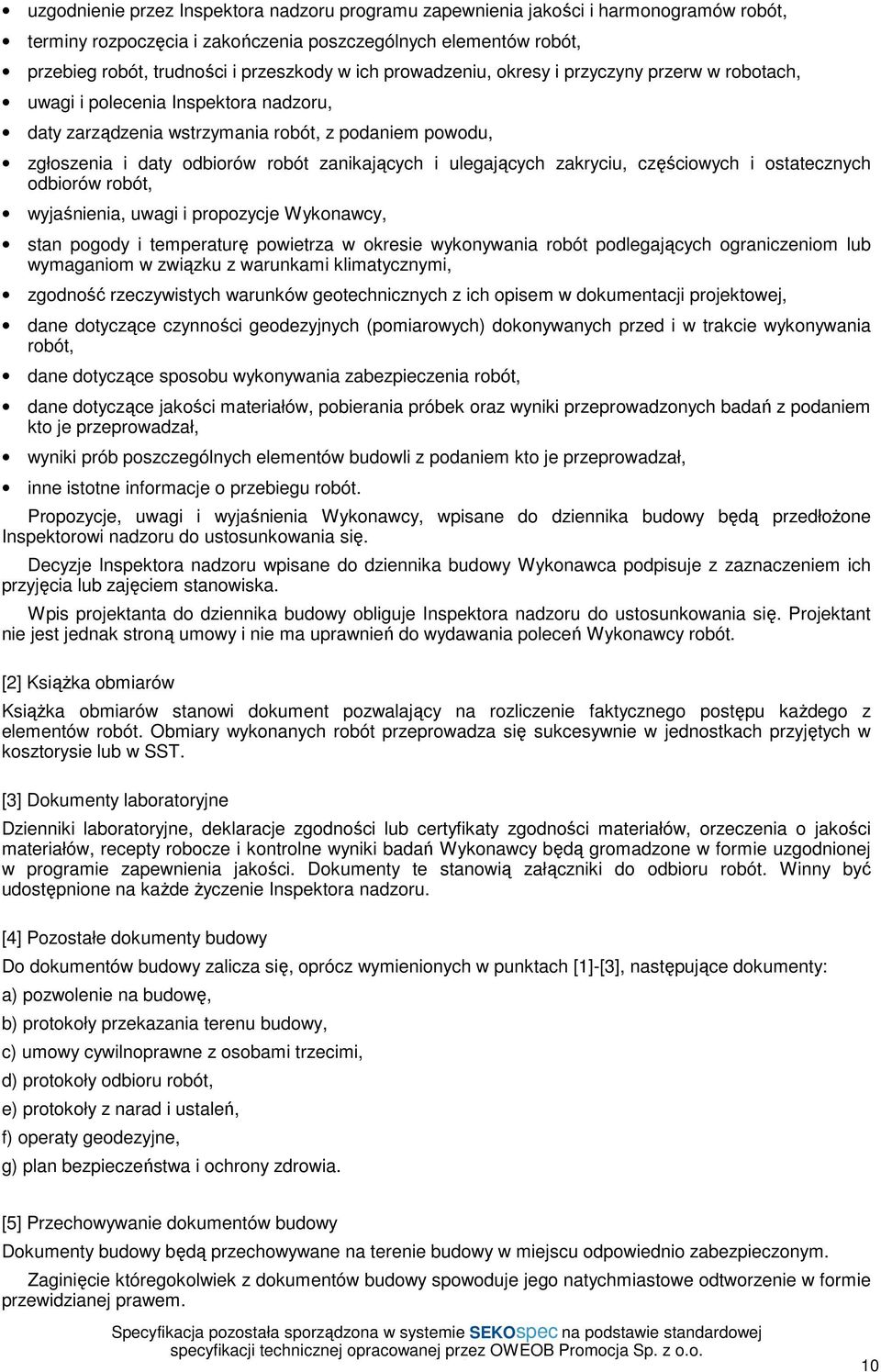 ulegających zakryciu, częściowych i ostatecznych odbiorów robót, wyjaśnienia, uwagi i propozycje Wykonawcy, stan pogody i temperaturę powietrza w okresie wykonywania robót podlegających ograniczeniom