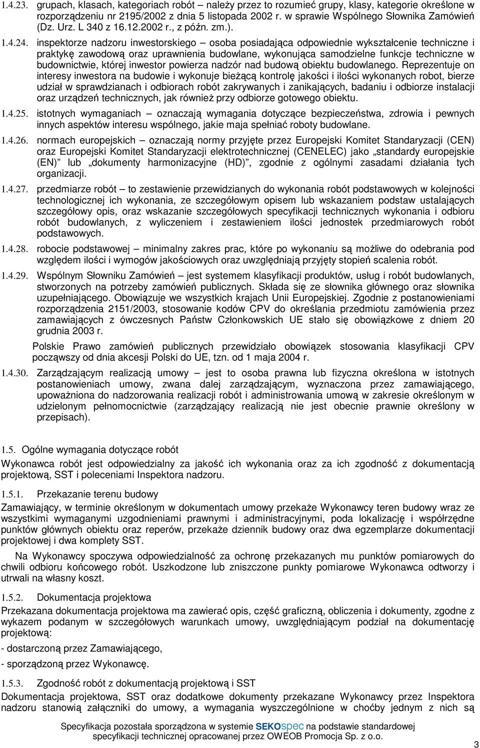 inspektorze nadzoru inwestorskiego osoba posiadająca odpowiednie wykształcenie techniczne i praktykę zawodową oraz uprawnienia budowlane, wykonująca samodzielne funkcje techniczne w budownictwie,