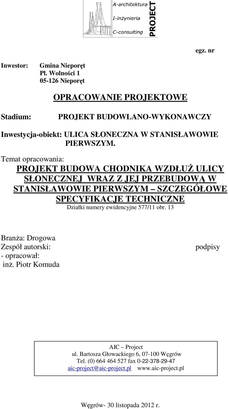 Temat opracowania: PROJEKT BUDOWA CHODNIKA WZDŁUŻ ULICY SŁONECZNEJ WRAZ Z JEJ PRZEBUDOWĄ W STANISŁAWOWIE PIERWSZYM SZCZEGÓŁOWE SPECYFIKACJE TECHNICZNE Działki