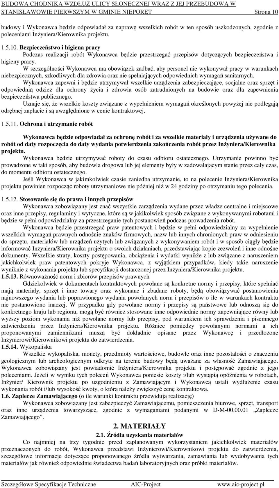 W szczególności Wykonawca ma obowiązek zadbać, aby personel nie wykonywał pracy w warunkach niebezpiecznych, szkodliwych dla zdrowia oraz nie spełniających odpowiednich wymagań sanitarnych.