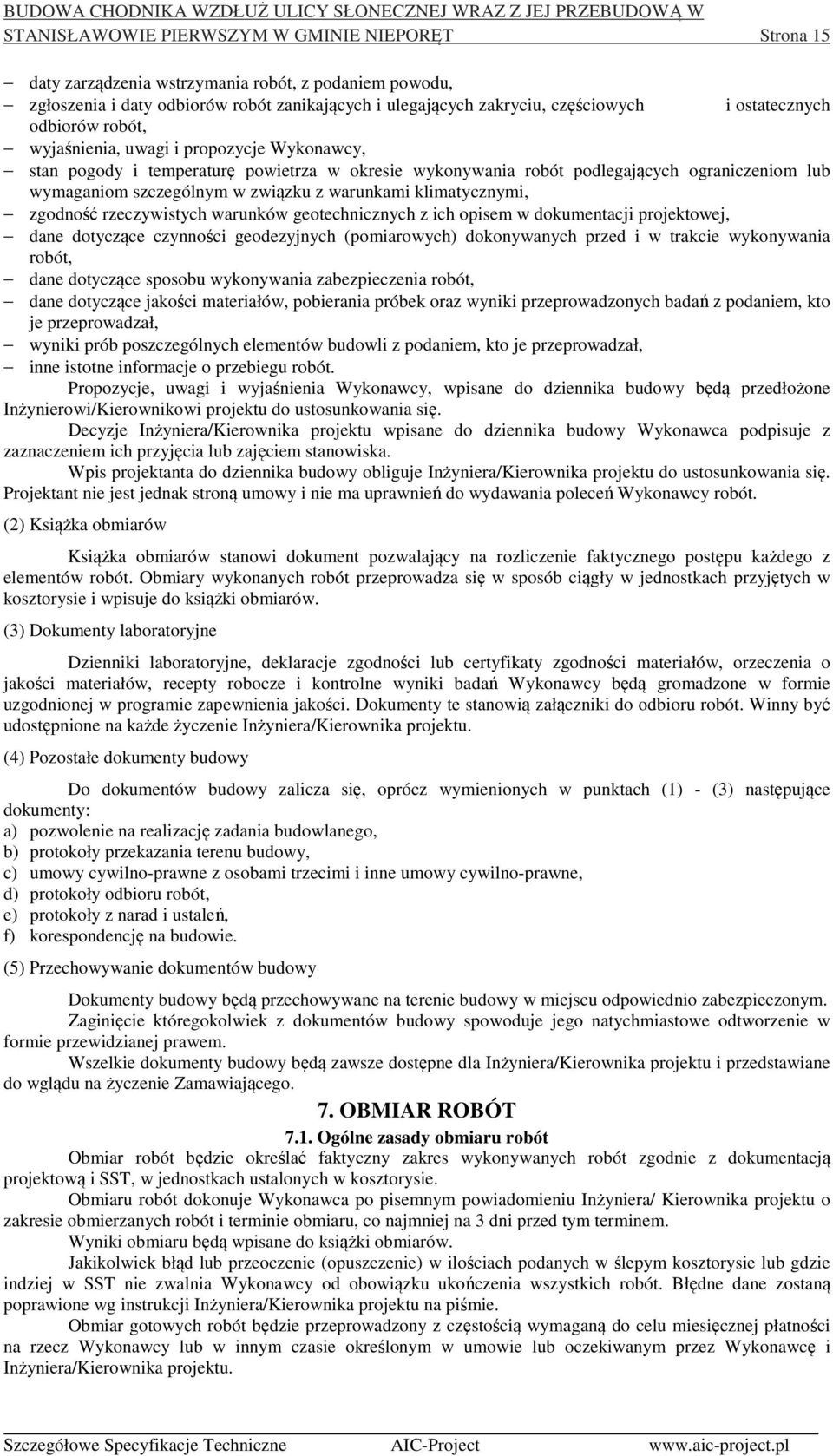 związku z warunkami klimatycznymi, zgodność rzeczywistych warunków geotechnicznych z ich opisem w dokumentacji projektowej, dane dotyczące czynności geodezyjnych (pomiarowych) dokonywanych przed i w