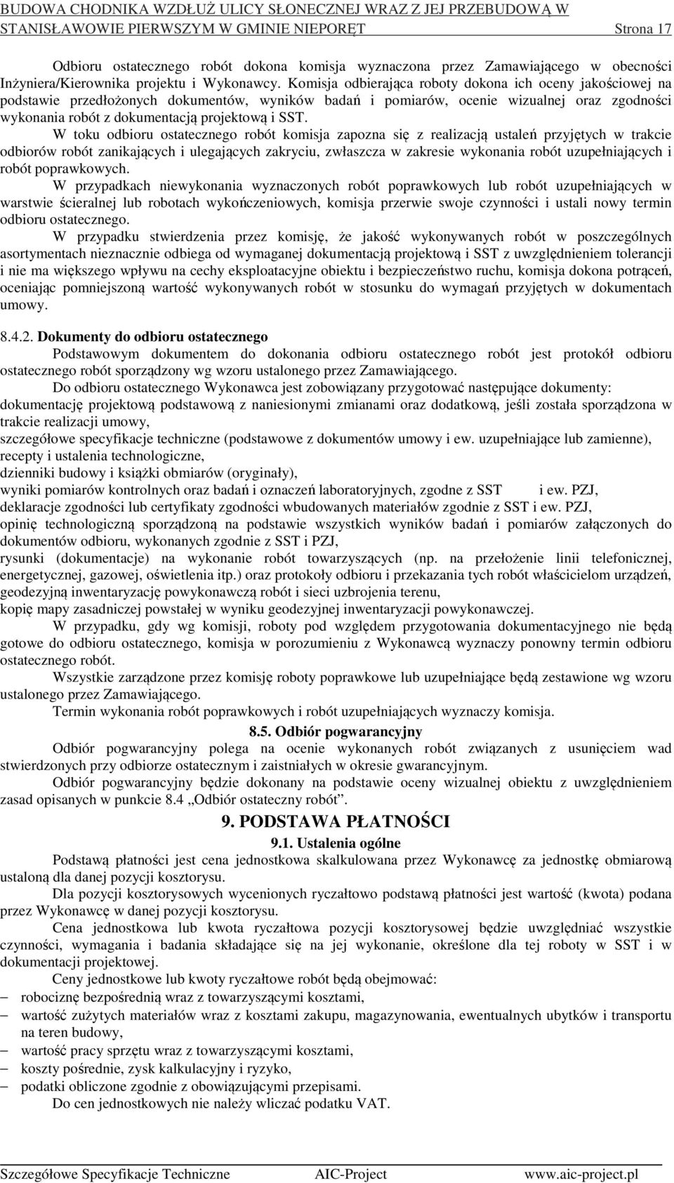 SST. W toku odbioru ostatecznego robót komisja zapozna się z realizacją ustaleń przyjętych w trakcie odbiorów robót zanikających i ulegających zakryciu, zwłaszcza w zakresie wykonania robót