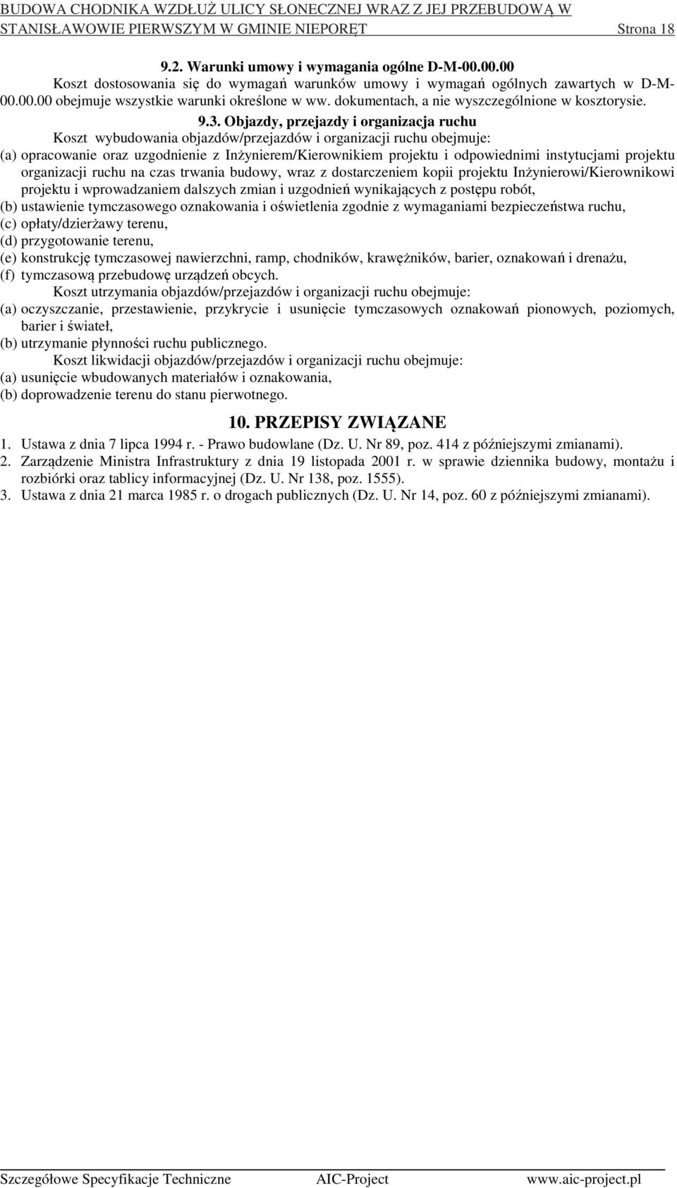 Objazdy, przejazdy i organizacja ruchu Koszt wybudowania objazdów/przejazdów i organizacji ruchu obejmuje: (a) opracowanie oraz uzgodnienie z Inżynierem/Kierownikiem projektu i odpowiednimi