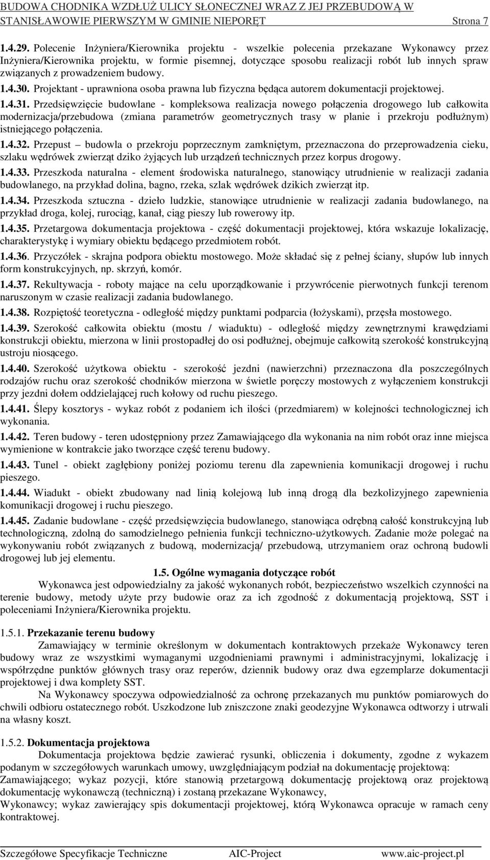 związanych z prowadzeniem budowy. 1.4.30. Projektant - uprawniona osoba prawna lub fizyczna będąca autorem dokumentacji projektowej. 1.4.31.