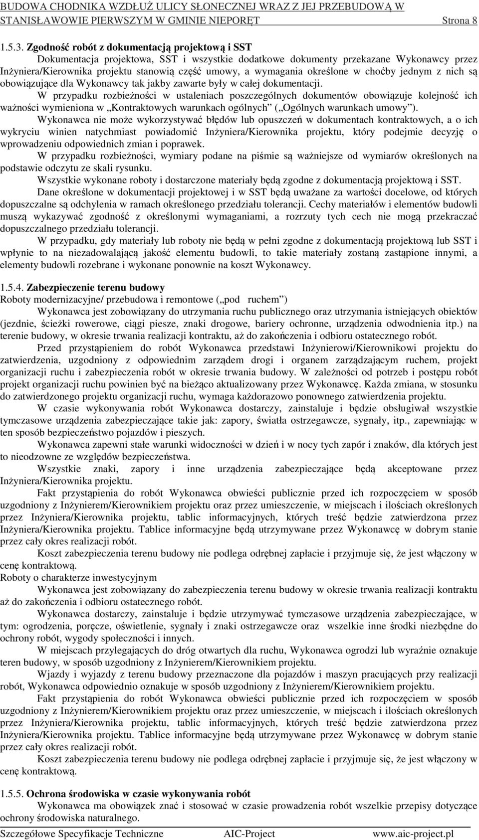 określone w choćby jednym z nich są obowiązujące dla Wykonawcy tak jakby zawarte były w całej dokumentacji.