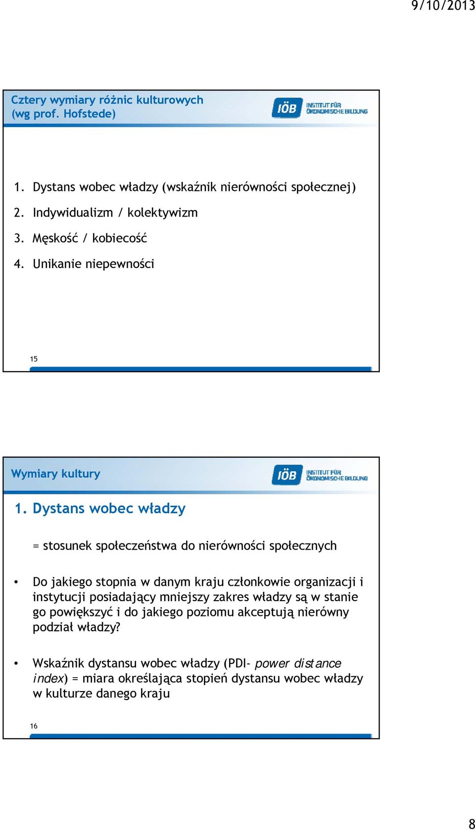 Dystans wobec władzy = stosunek społeczeństwa do nierówności społecznych Do jakiego stopnia w danym kraju członkowie organizacji i instytucji posiadający