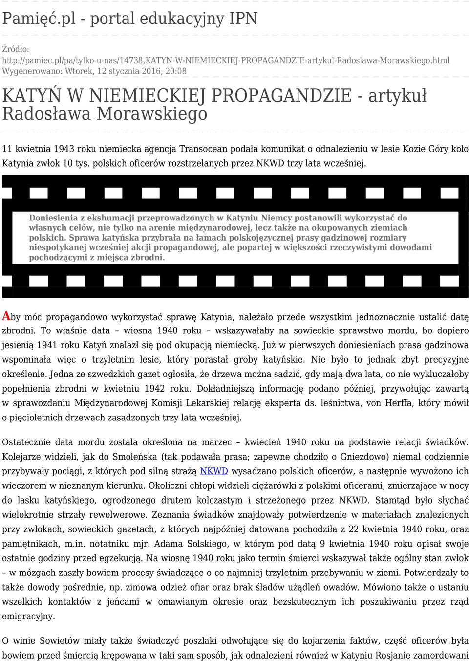 w lesie Kozie Góry koło Katynia zwłok 10 tys. polskich oficerów rozstrzelanych przez NKWD trzy lata wcześniej.