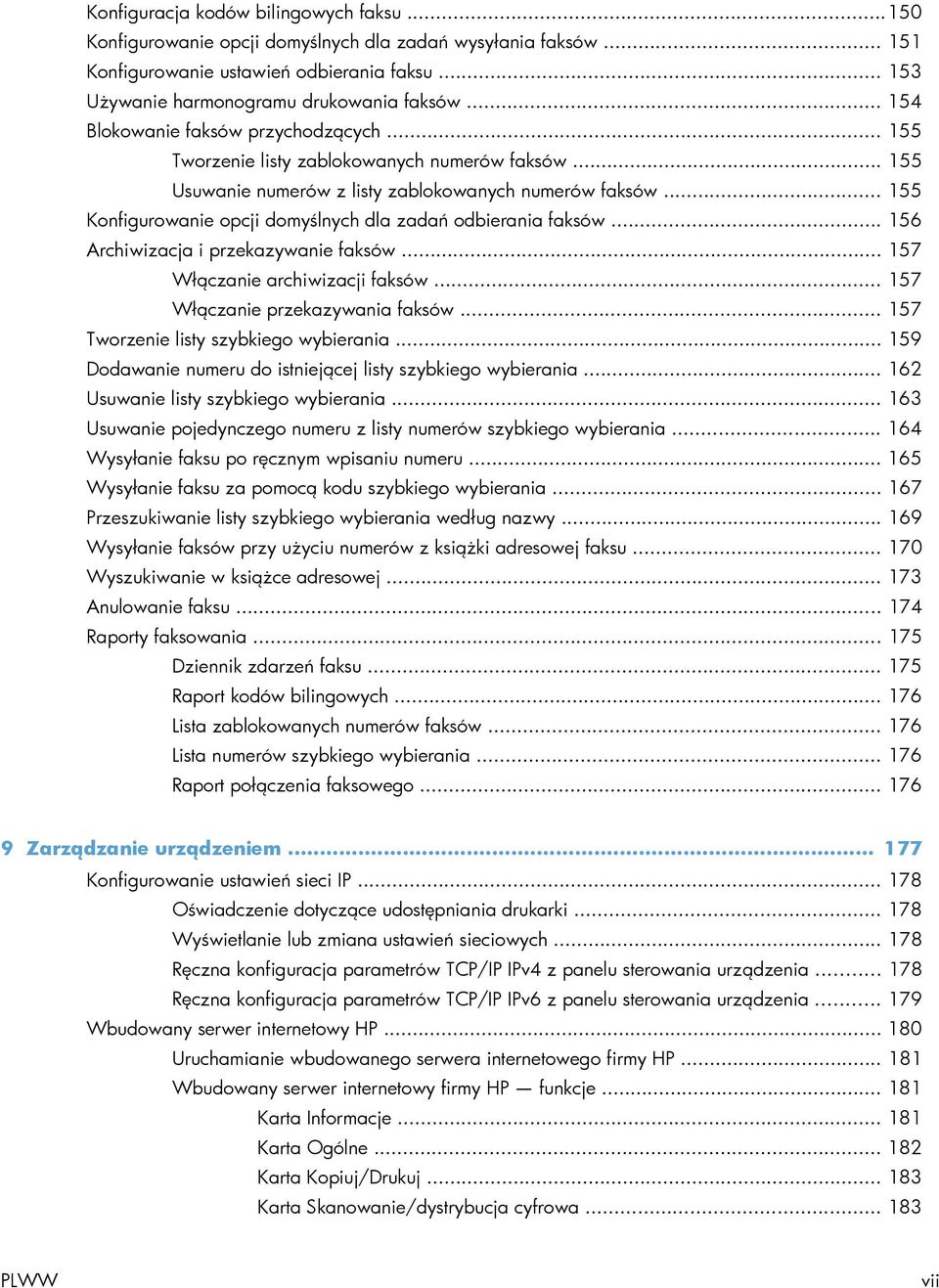 .. 155 Konfigurowanie opcji domyślnych dla zadań odbierania faksów... 156 Archiwizacja i przekazywanie faksów... 157 Włączanie archiwizacji faksów... 157 Włączanie przekazywania faksów.