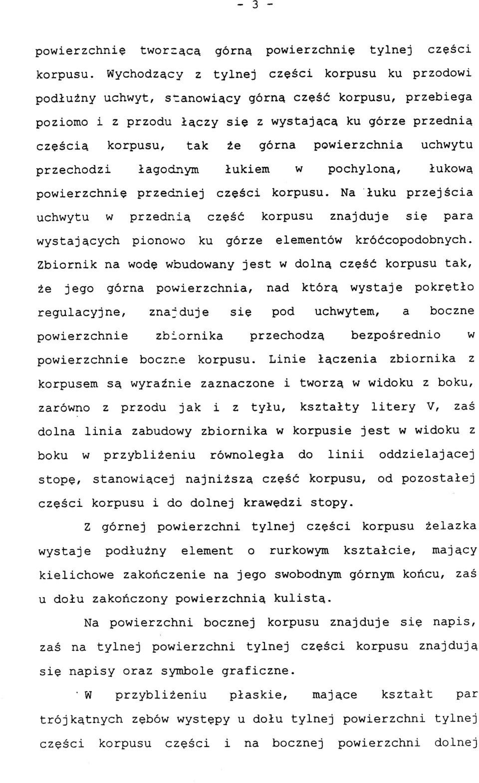 powierzchnia uchwytu przechodzi łagodnym łukiem w pochyloną, łukową powierzchnię przedniej części korpusu.