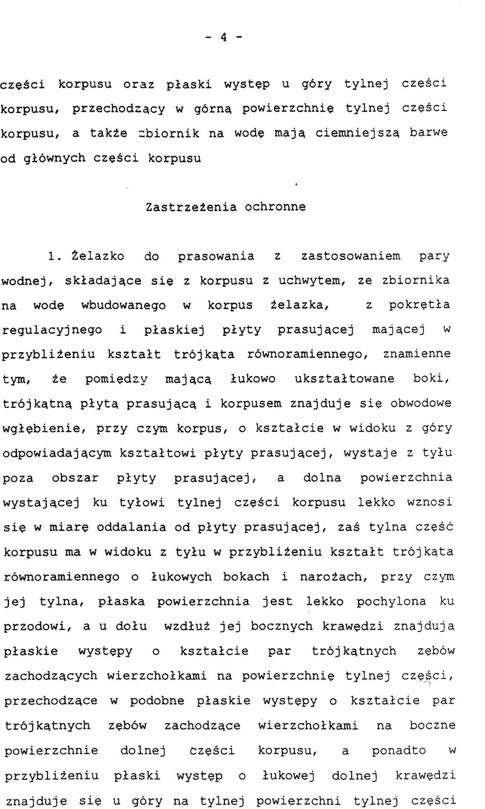 Żelazko do prasowania z zastosowaniem pary wodnej, składające się z korpusu z uchwytem, ze zbiornika na wodę wbudowanego w korpus żelazka, z pokrętła regulacyjnego i płaskiej płyty prasującej mającej