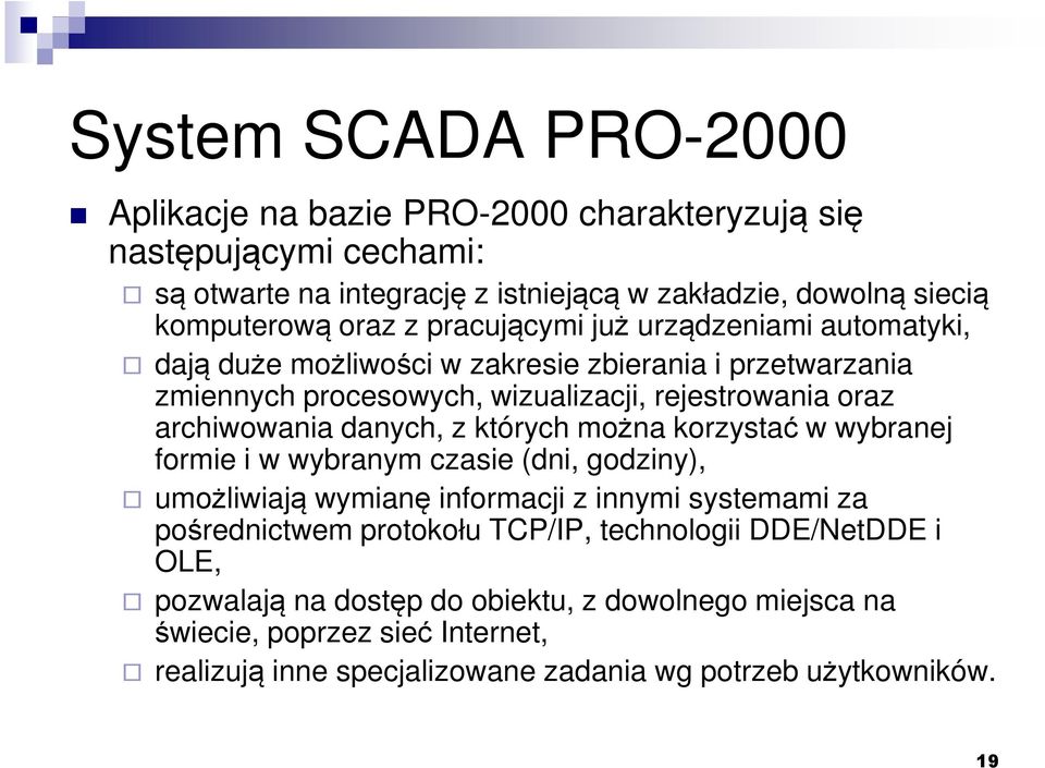 których można korzystać w wybranej formie i w wybranym czasie (dni, godziny), umożliwiają wymianę informacji z innymi systemami za pośrednictwem protokołu TCP/IP,