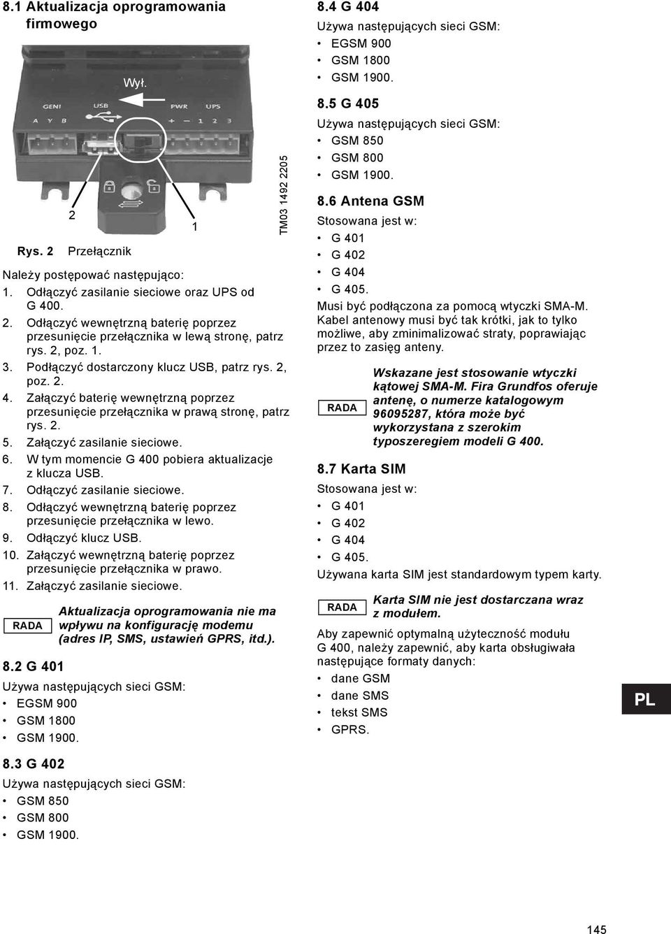 W tym momencie G 400 pobiera aktualizacje z klucza USB. 7. Odłączyć zasilanie sieciowe. 8. Odłączyć wewnętrzną baterię poprzez przesunięcie przełącznika w lewo. 9. Odłączyć klucz USB. 10.