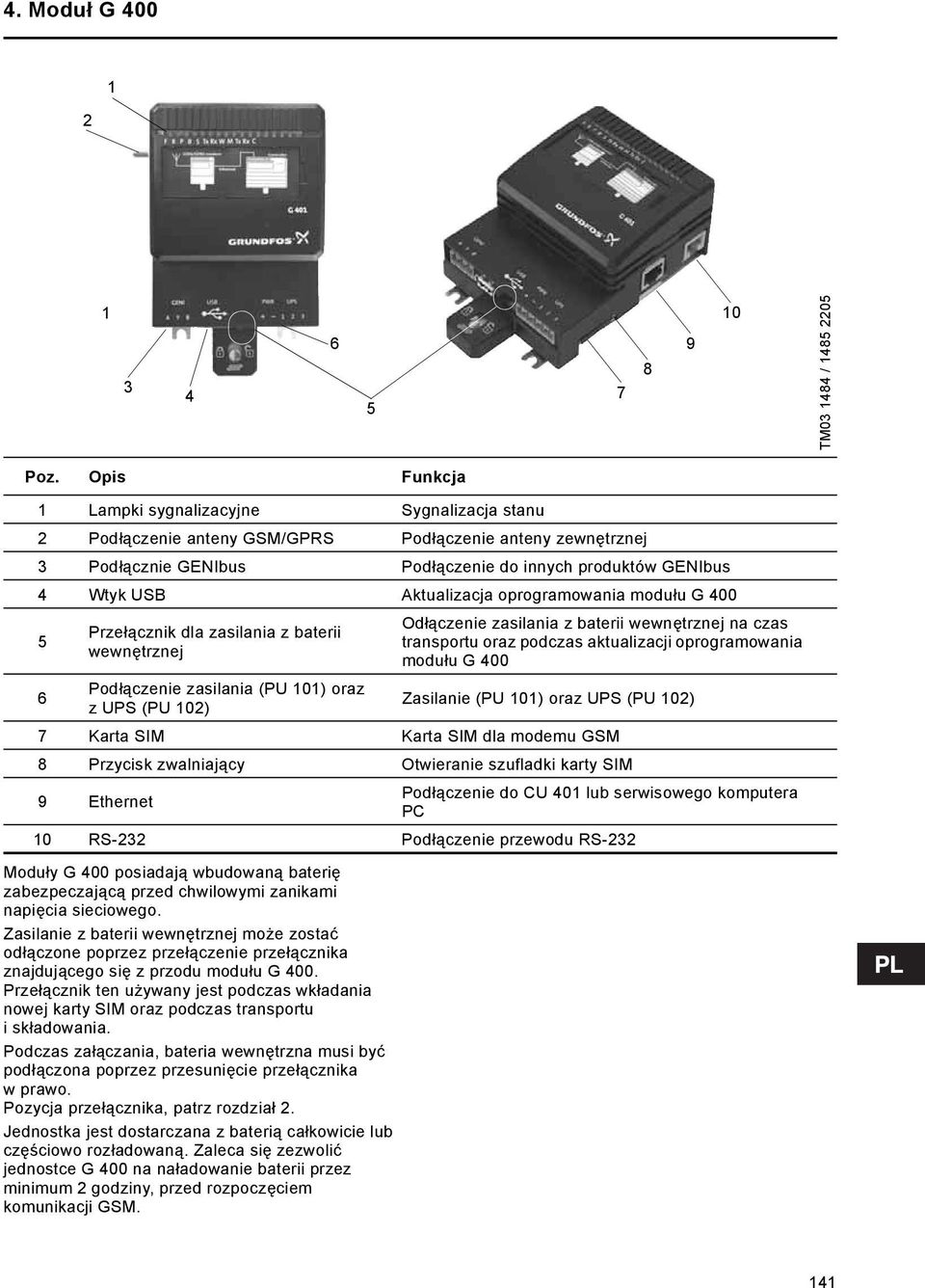 Aktualizacja oprogramowania modułu G 400 5 Przełącznik dla zasilania z baterii wewnętrznej Moduły G 400 posiadają wbudowaną baterię zabezpeczającą przed chwilowymi zanikami napięcia sieciowego.