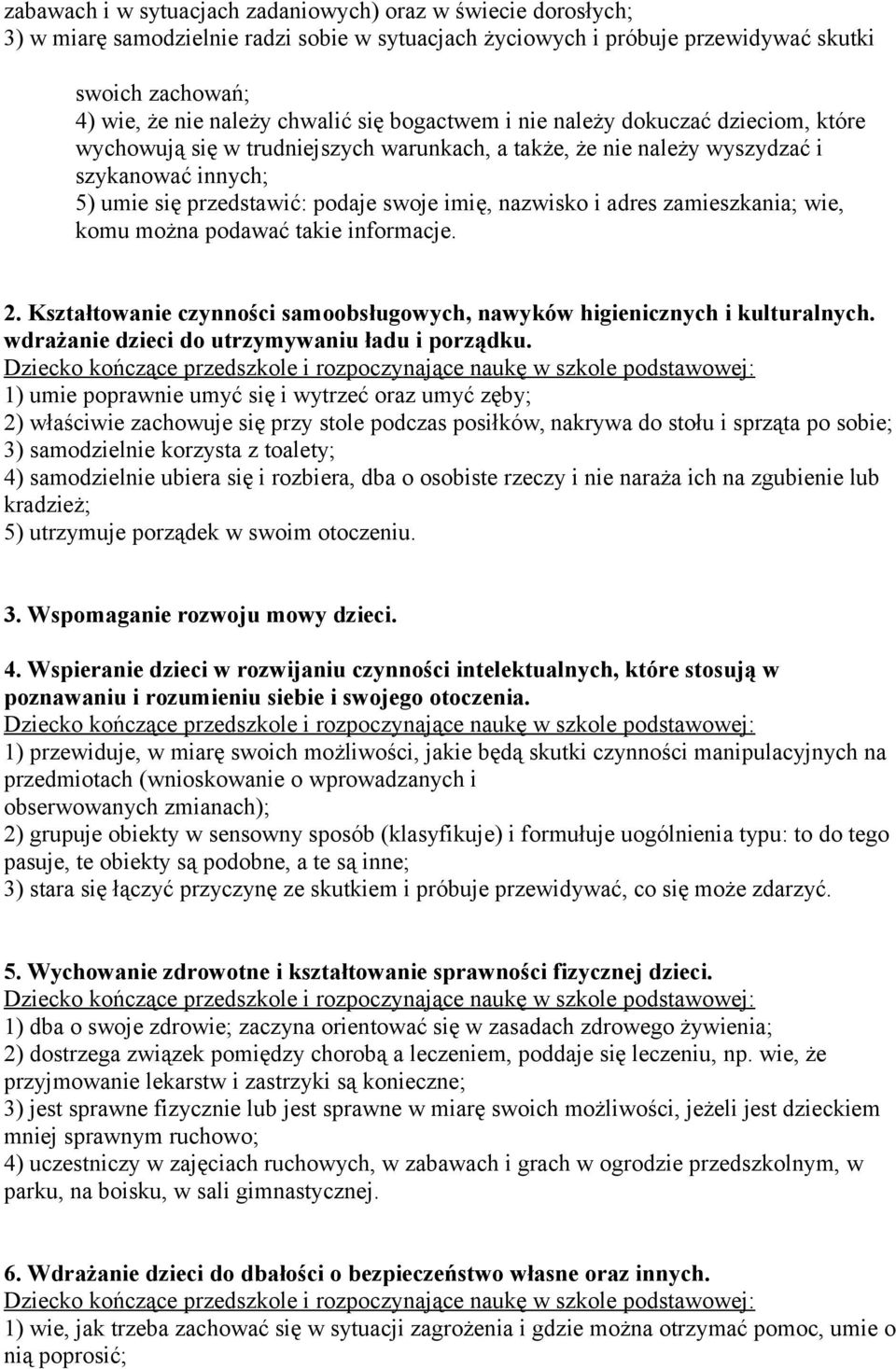 i adres zamieszkania; wie, komu można podawać takie informacje. 2. Kształtowanie czynności samoobsługowych, nawyków higienicznych i kulturalnych. wdrażanie dzieci do utrzymywaniu ładu i porządku.