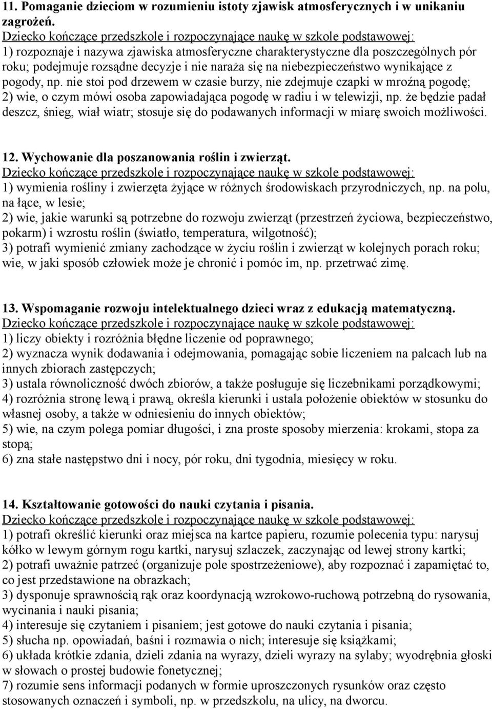 nie stoi pod drzewem w czasie burzy, nie zdejmuje czapki w mroźną pogodę; 2) wie, o czym mówi osoba zapowiadająca pogodę w radiu i w telewizji, np.