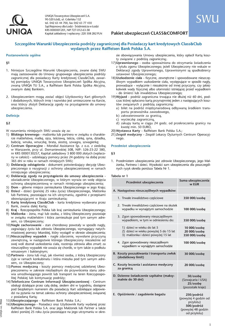 Szczególne Warunki Ubezpieczenia podró y zagranicznej dla Posiadaczy kart kredytowych Class&Club wydanych przez Raiffeisen Bank Polska S.A. UNIQA wz. 9066 Postanowienia ogólne 1 1.