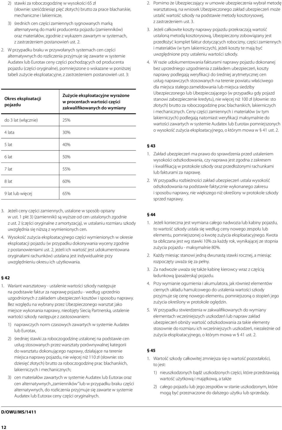 2. W przypadku braku w przywołanych systemach cen części alternatywnych do rozliczenia przyjmuje się zawarte w systemie Audatex lub Eurotax ceny części pochodzących od producenta pojazdu (części