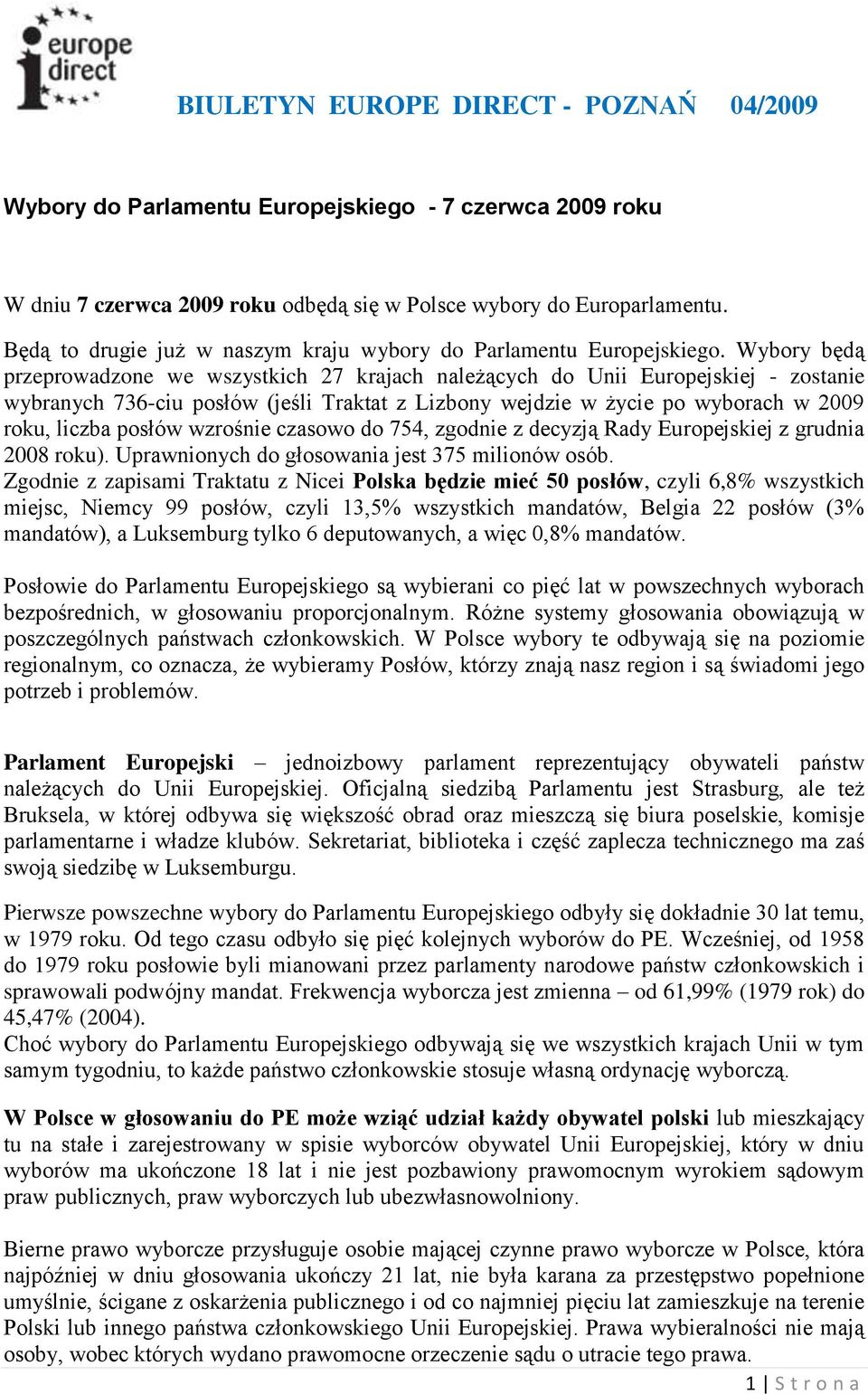 wzrośnie czasowo do 754, zgodnie z decyzją Rady Europejskiej z grudnia 2008 roku). Uprawnionych do głosowania jest 375 milionów osób.