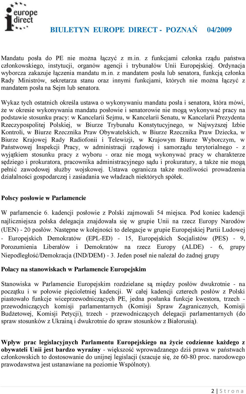 z mandatem posła lub senatora, funkcją członka Rady Ministrów, sekretarza stanu oraz innymi funkcjami, których nie można łączyć z mandatem posła na Sejm lub senatora.