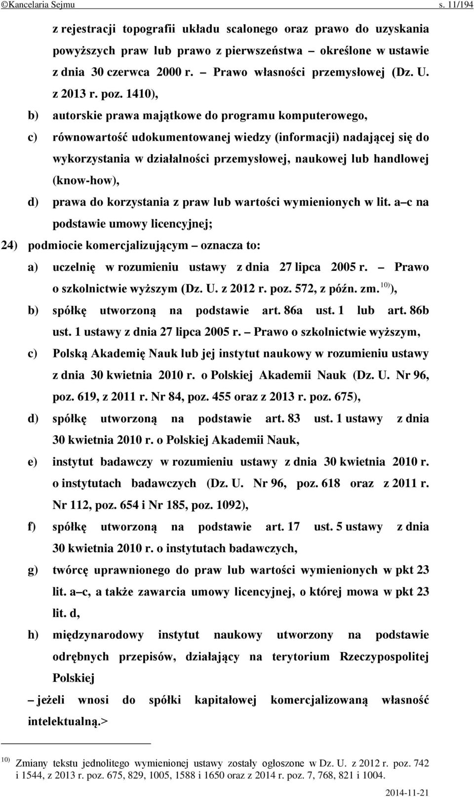 1410), b) autorskie prawa majątkowe do programu komputerowego, c) równowartość udokumentowanej wiedzy (informacji) nadającej się do wykorzystania w działalności przemysłowej, naukowej lub handlowej