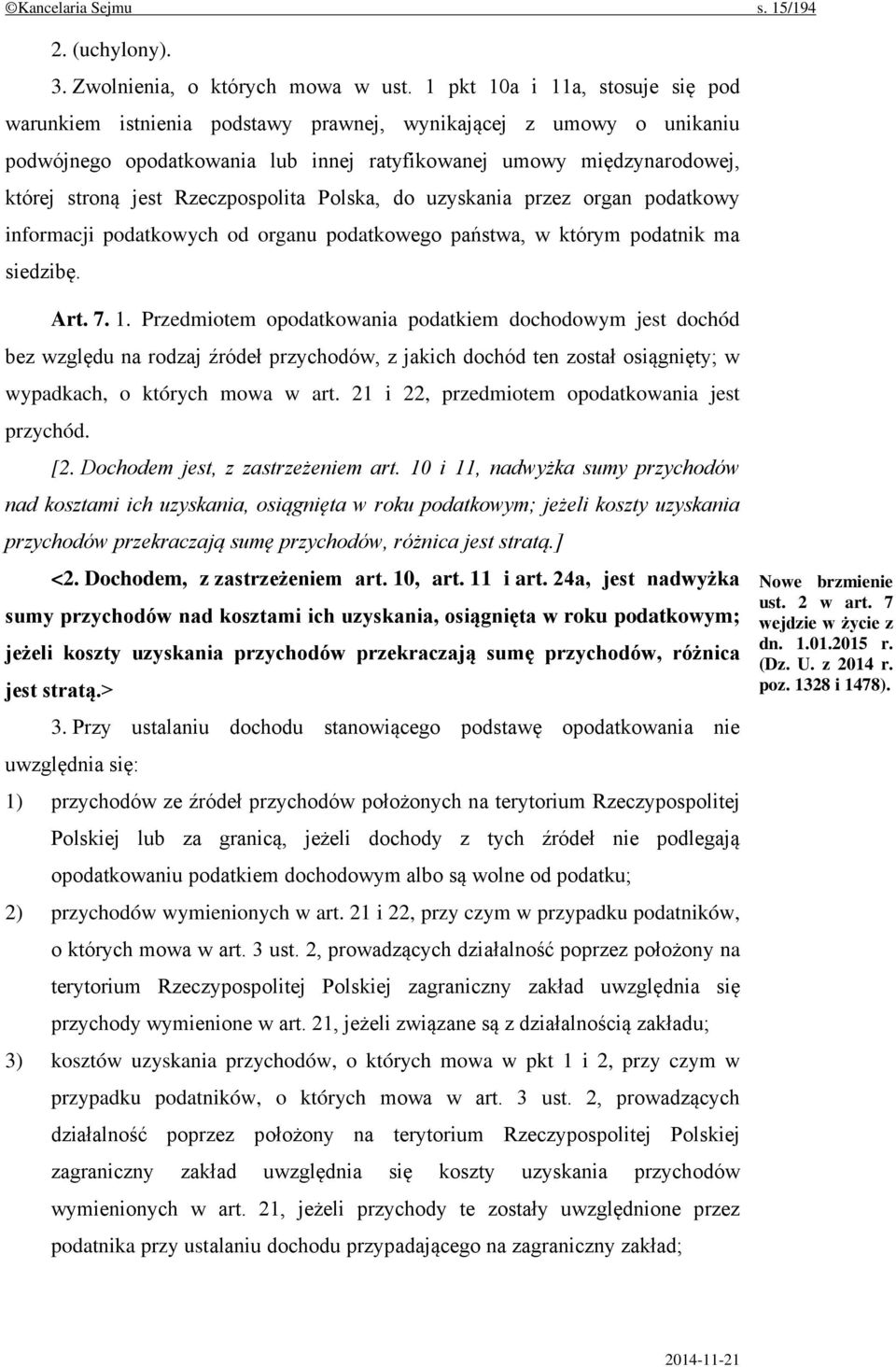 Rzeczpospolita Polska, do uzyskania przez organ podatkowy informacji podatkowych od organu podatkowego państwa, w którym podatnik ma siedzibę. Art. 7. 1.