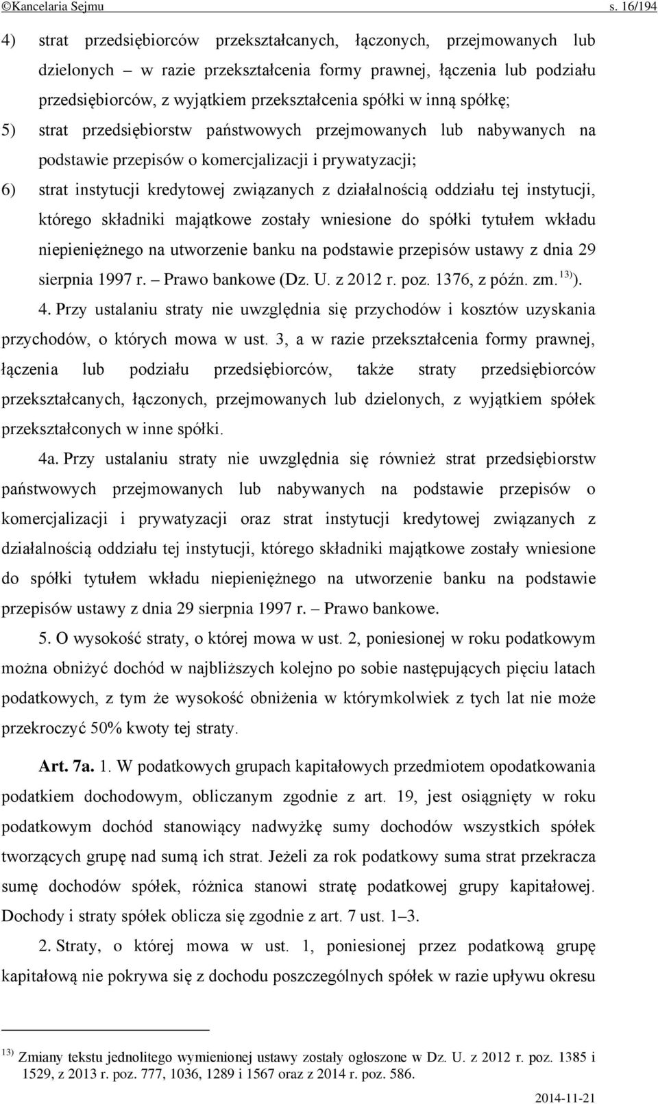 spółki w inną spółkę; 5) strat przedsiębiorstw państwowych przejmowanych lub nabywanych na podstawie przepisów o komercjalizacji i prywatyzacji; 6) strat instytucji kredytowej związanych z