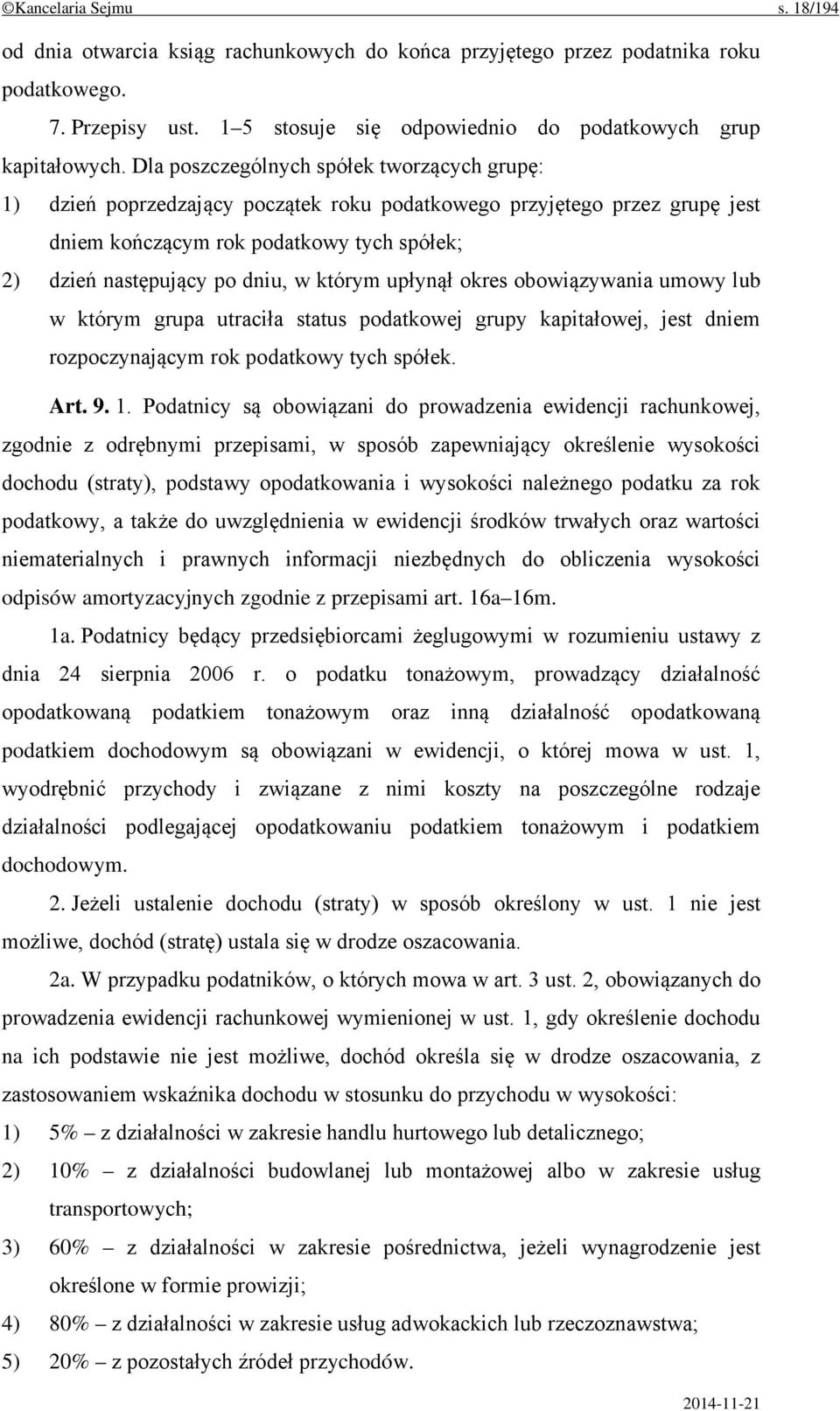 którym upłynął okres obowiązywania umowy lub w którym grupa utraciła status podatkowej grupy kapitałowej, jest dniem rozpoczynającym rok podatkowy tych spółek. Art. 9. 1.