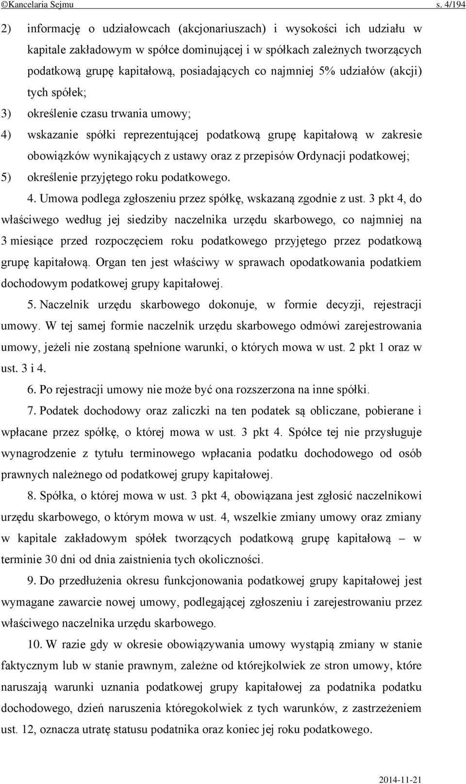 najmniej 5% udziałów (akcji) tych spółek; 3) określenie czasu trwania umowy; 4) wskazanie spółki reprezentującej podatkową grupę kapitałową w zakresie obowiązków wynikających z ustawy oraz z