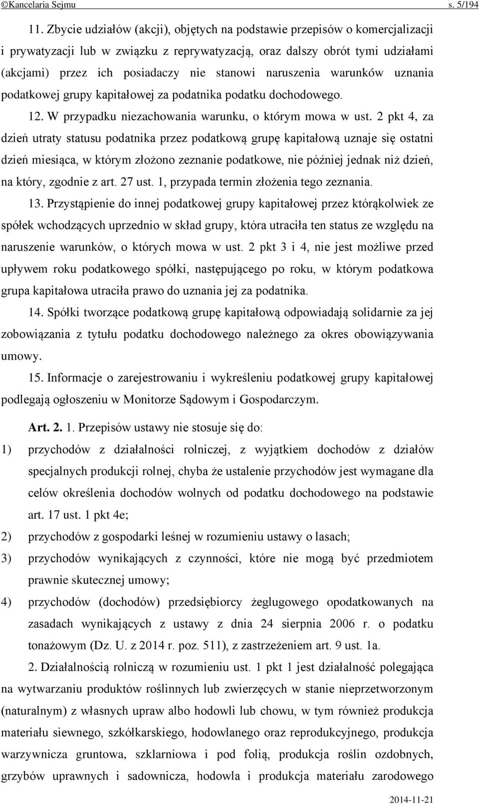 naruszenia warunków uznania podatkowej grupy kapitałowej za podatnika podatku dochodowego. 12. W przypadku niezachowania warunku, o którym mowa w ust.