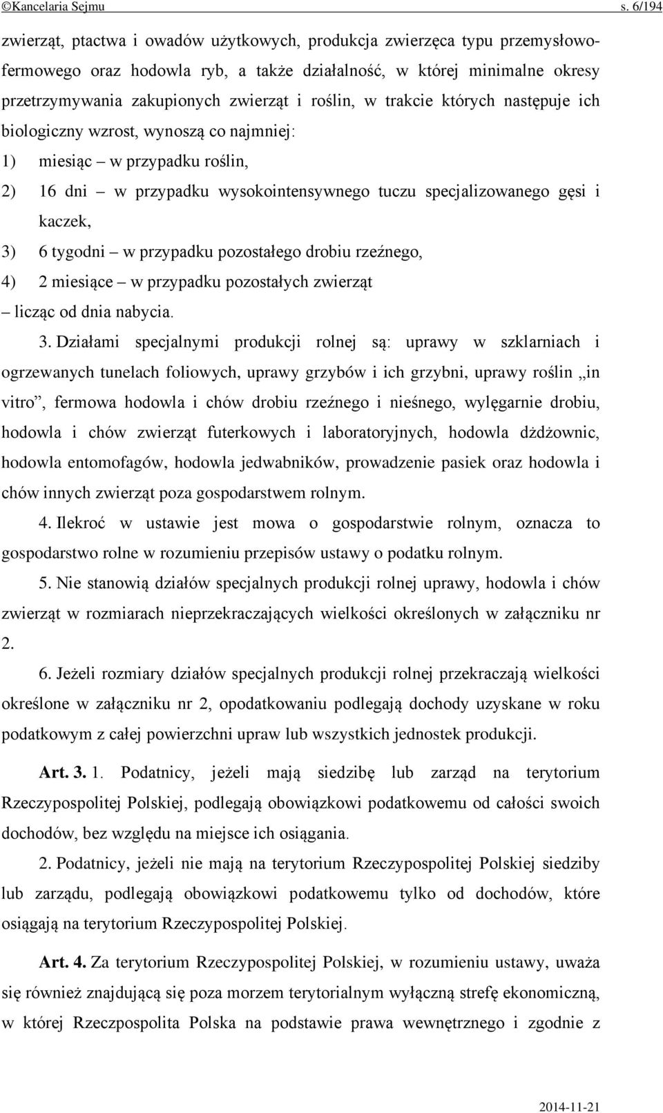 roślin, w trakcie których następuje ich biologiczny wzrost, wynoszą co najmniej: 1) miesiąc w przypadku roślin, 2) 16 dni w przypadku wysokointensywnego tuczu specjalizowanego gęsi i kaczek, 3) 6