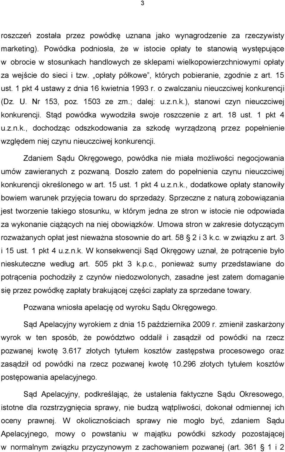 opłaty półkowe, których pobieranie, zgodnie z art. 15 ust. 1 pkt 4 ustawy z dnia 16 kwietnia 1993 r. o zwalczaniu nieuczciwej konkurencji (Dz. U. Nr 153, poz. 1503 ze zm.; dalej: u.z.n.k.), stanowi czyn nieuczciwej konkurencji.