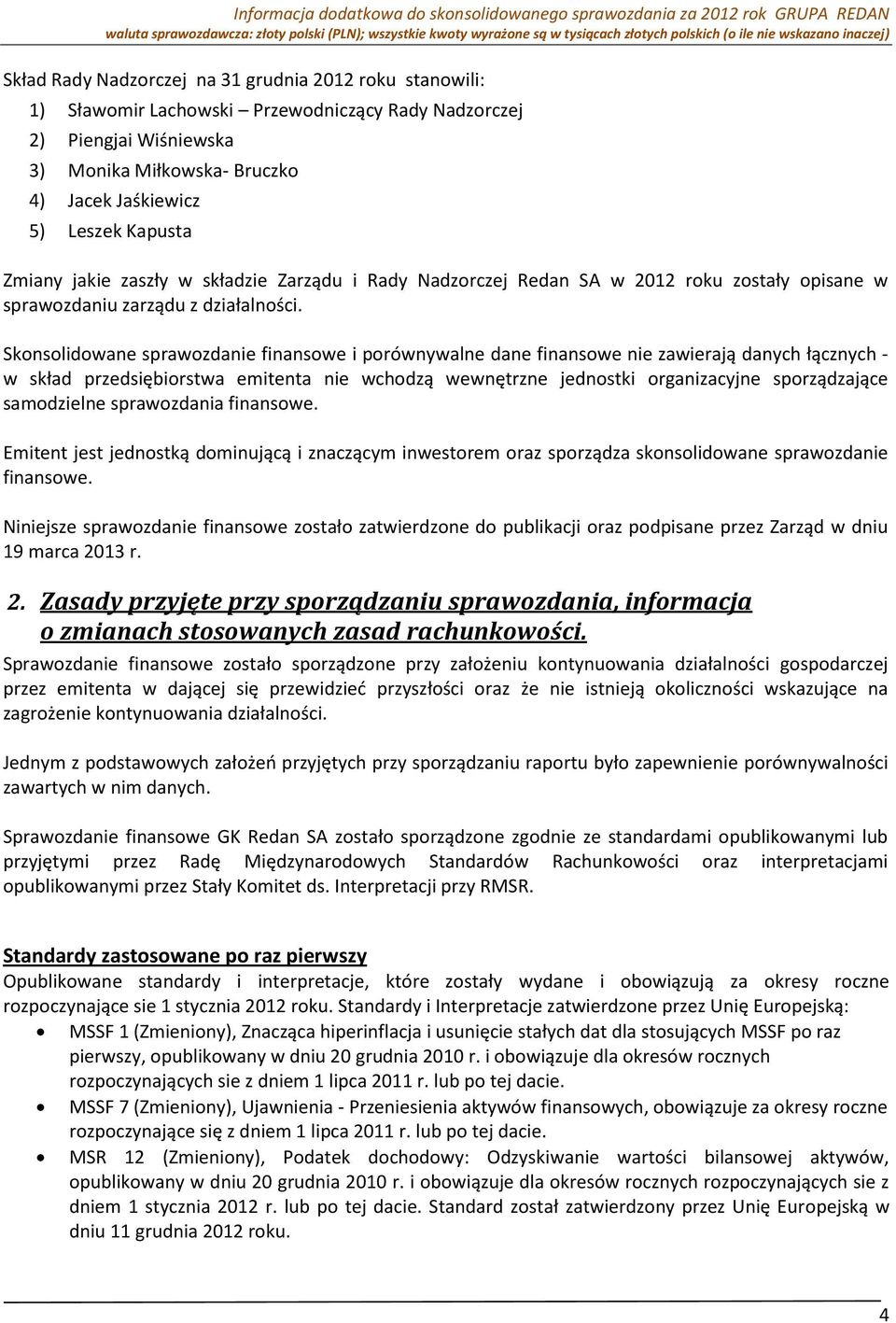 Skonsolidowane sprawozdanie finansowe i porównywalne dane finansowe nie zawierają danych łącznych - w skład przedsiębiorstwa emitenta nie wchodzą wewnętrzne jednostki organizacyjne sporządzające