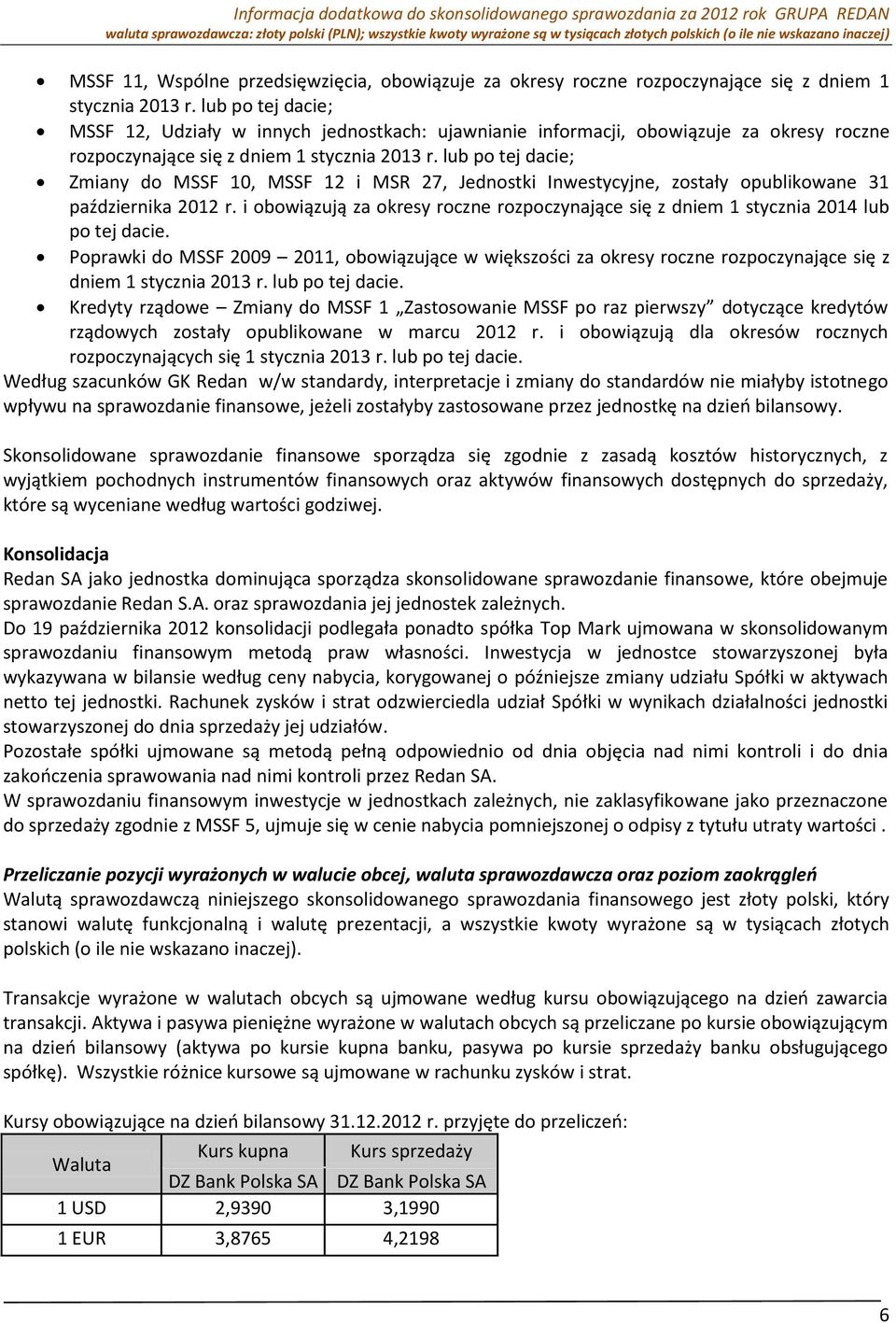 lub po tej dacie; Zmiany do MSSF 10, MSSF 12 i MSR 27, Jednostki Inwestycyjne, zostały opublikowane 31 października 2012 r.