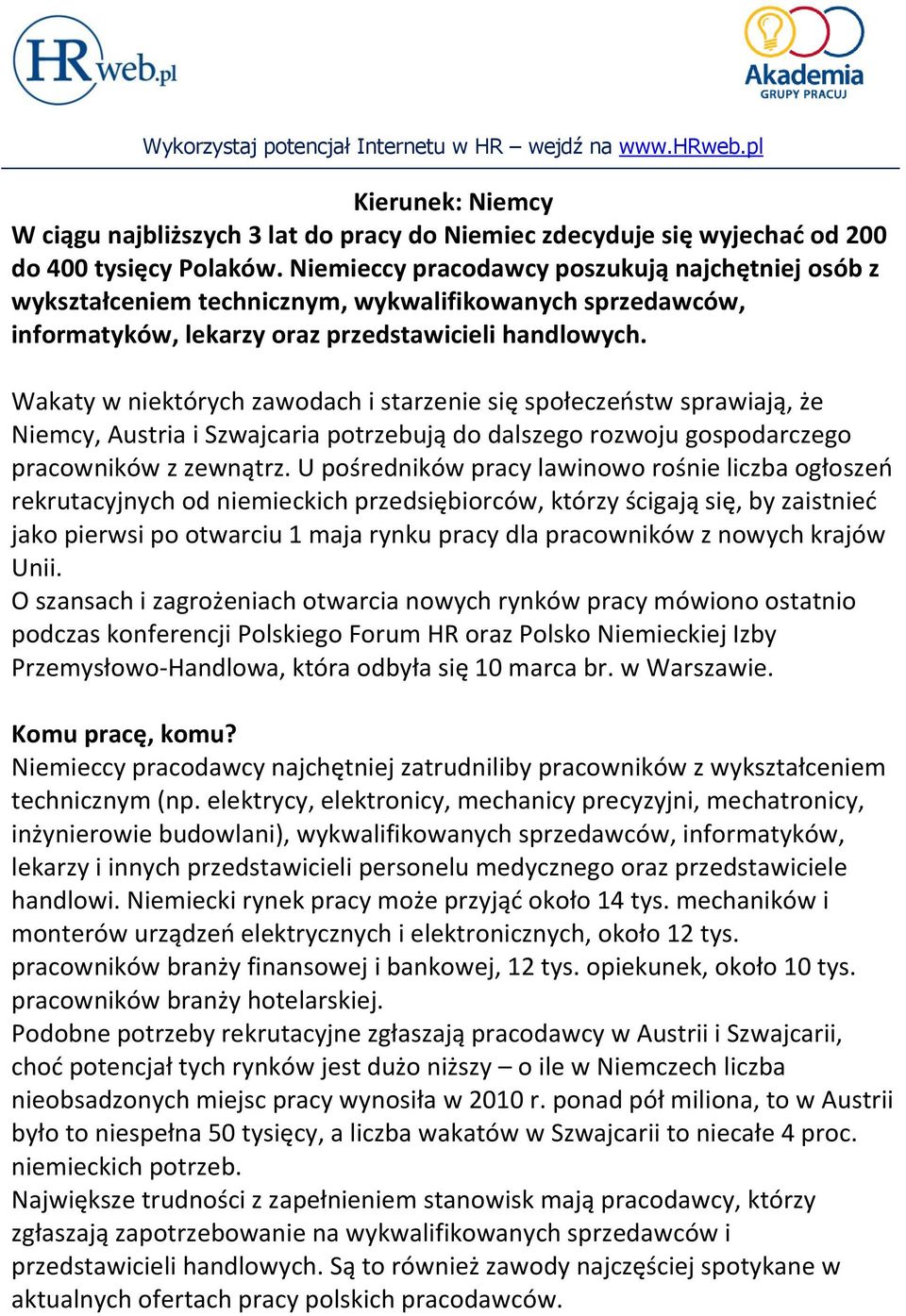 Wakaty w niektórych zawodach i starzenie się społeczeostw sprawiają, że Niemcy, Austria i Szwajcaria potrzebują do dalszego rozwoju gospodarczego pracowników z zewnątrz.