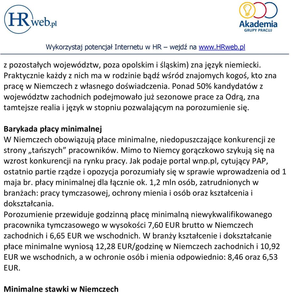 Barykada płacy minimalnej W Niemczech obowiązują płace minimalne, niedopuszczające konkurencji ze strony taoszych pracowników.