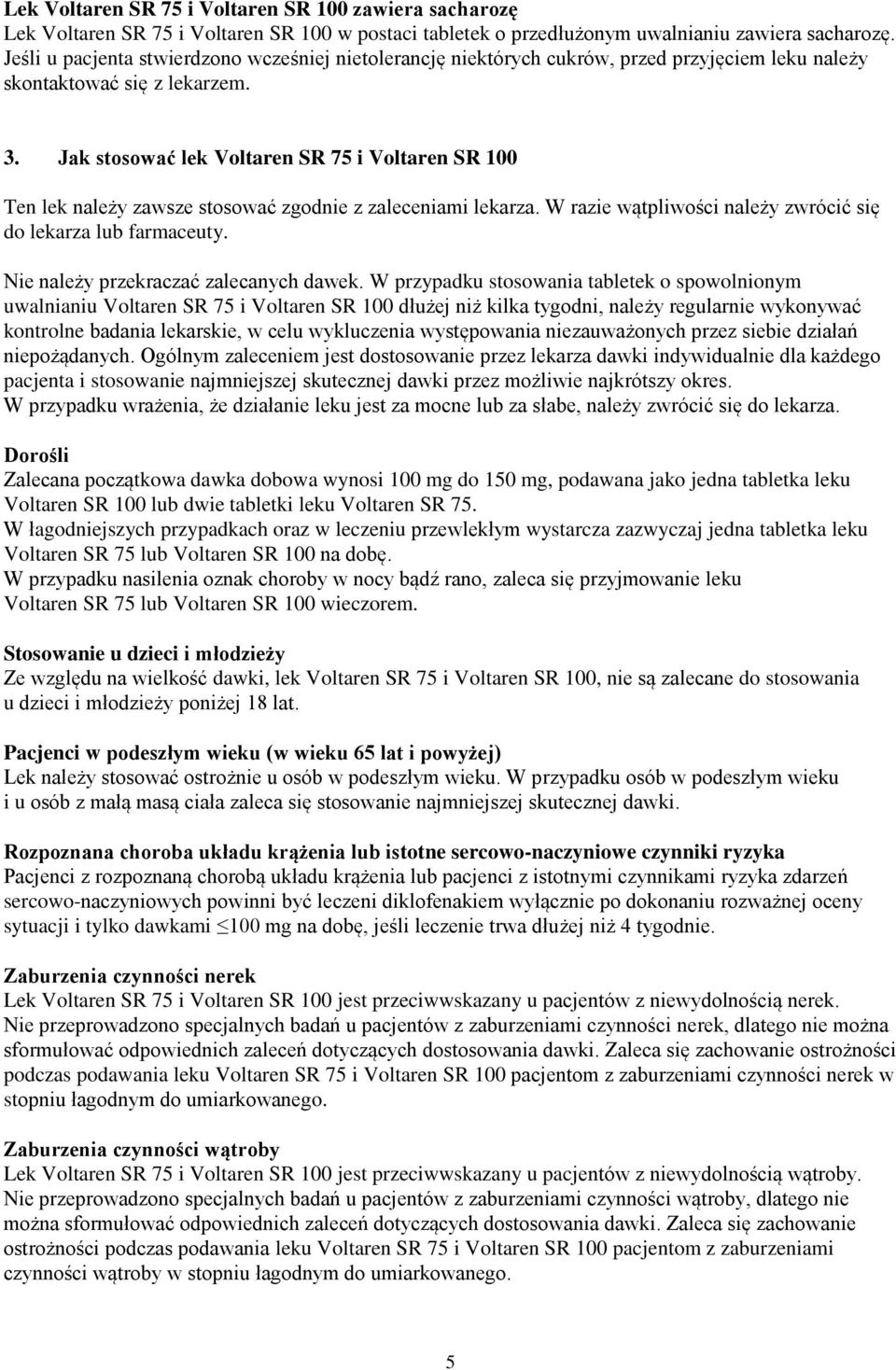 Jak stosować lek Voltaren SR 75 i Voltaren SR 100 Ten lek należy zawsze stosować zgodnie z zaleceniami lekarza. W razie wątpliwości należy zwrócić się do lekarza lub farmaceuty.