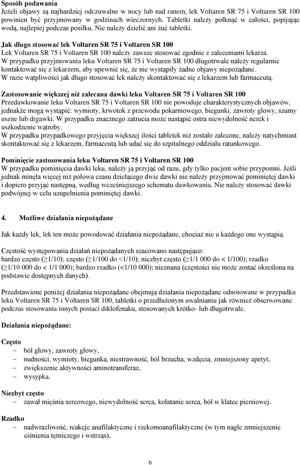 Jak długo stosować lek Voltaren SR 75 i Voltaren SR 100 Lek Voltaren SR 75 i Voltaren SR 100 należy zawsze stosować zgodnie z zaleceniami lekarza.