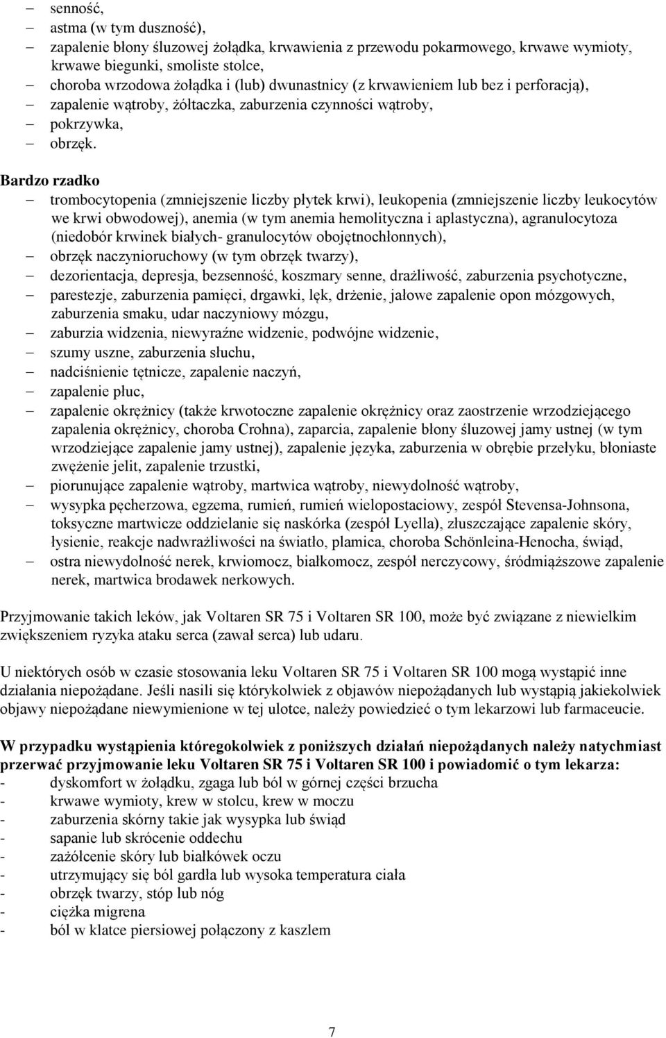 Bardzo rzadko trombocytopenia (zmniejszenie liczby płytek krwi), leukopenia (zmniejszenie liczby leukocytów we krwi obwodowej), anemia (w tym anemia hemolityczna i aplastyczna), agranulocytoza