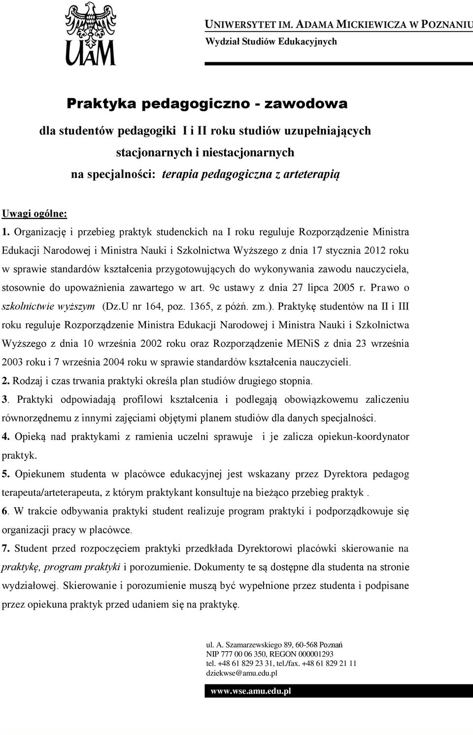 kształcenia przygotowujących do wykonywania zawodu nauczyciela, stosownie do upoważnienia zawartego w art. 9c ustawy z dnia 27 lipca 2005 r. Prawo o szkolnictwie wyższym (Dz.U nr 164, poz.