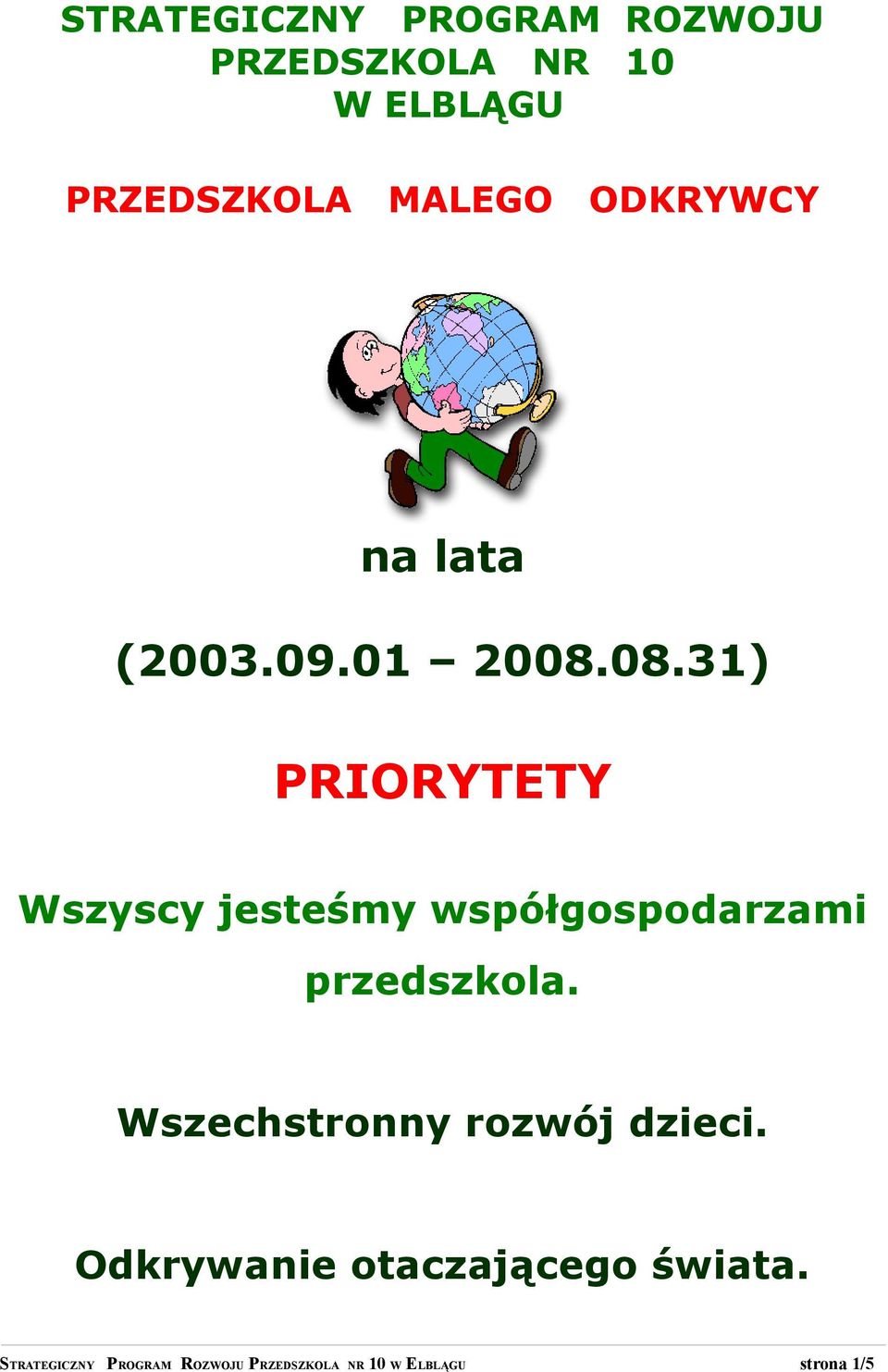 08.31) PRIORYTETY Wszyscy jesteśmy współgospodarzami Wszechstronny