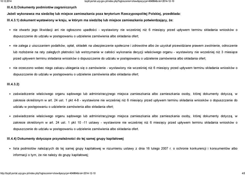 1) dokument wystawiony w kraju, w którym ma siedzibę lub miejsce zamieszkania potwierdzający, że: nie otwarto jego likwidacji ani nie ogłoszono upadłości wystawiony nie wcześniej niż 6 miesięcy przed