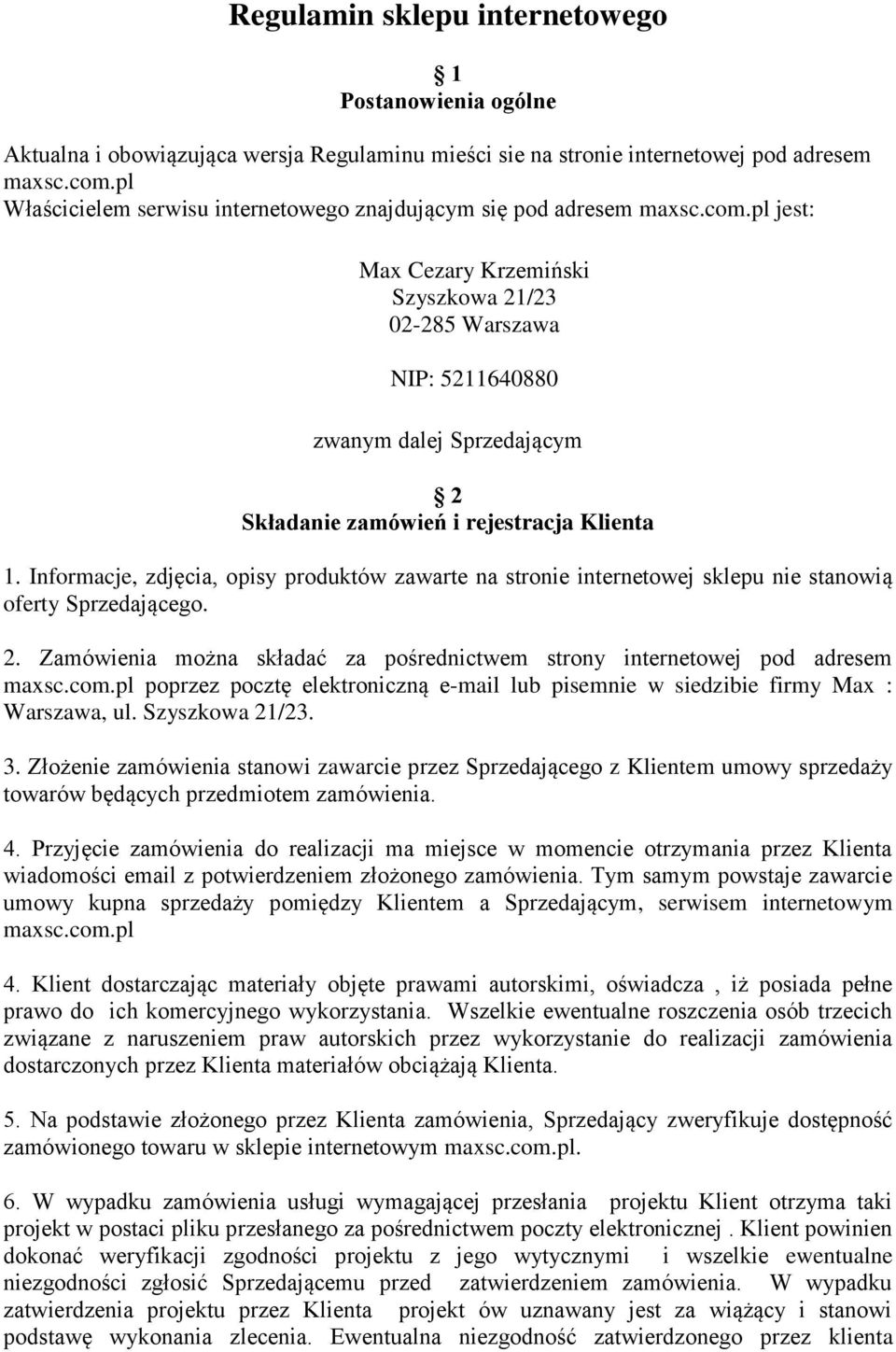 pl jest: Max Cezary Krzemiński Szyszkowa 21/23 02-285 Warszawa NIP: 5211640880 zwanym dalej Sprzedającym 2 Składanie zamówień i rejestracja Klienta 1.