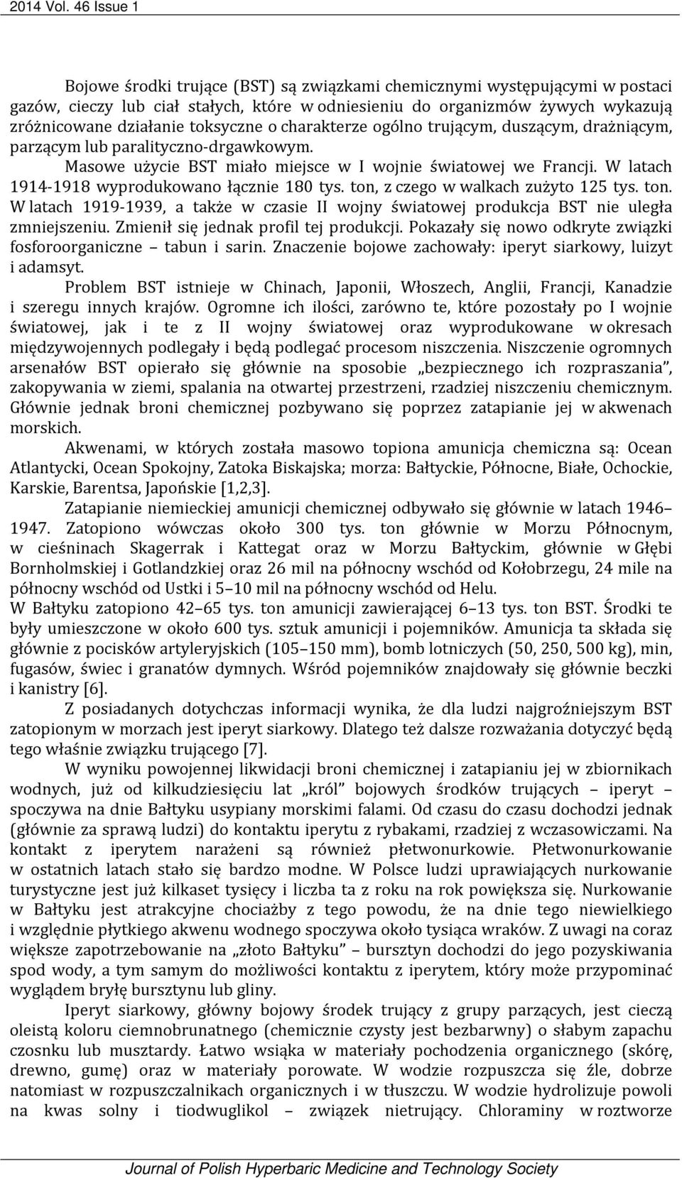 toksyczne o charakterze ogólno trującym, duszącym, drażniącym, parzącym lub paralityczno-drgawkowym. Masowe użycie BST miało miejsce w I wojnie światowej we Francji.