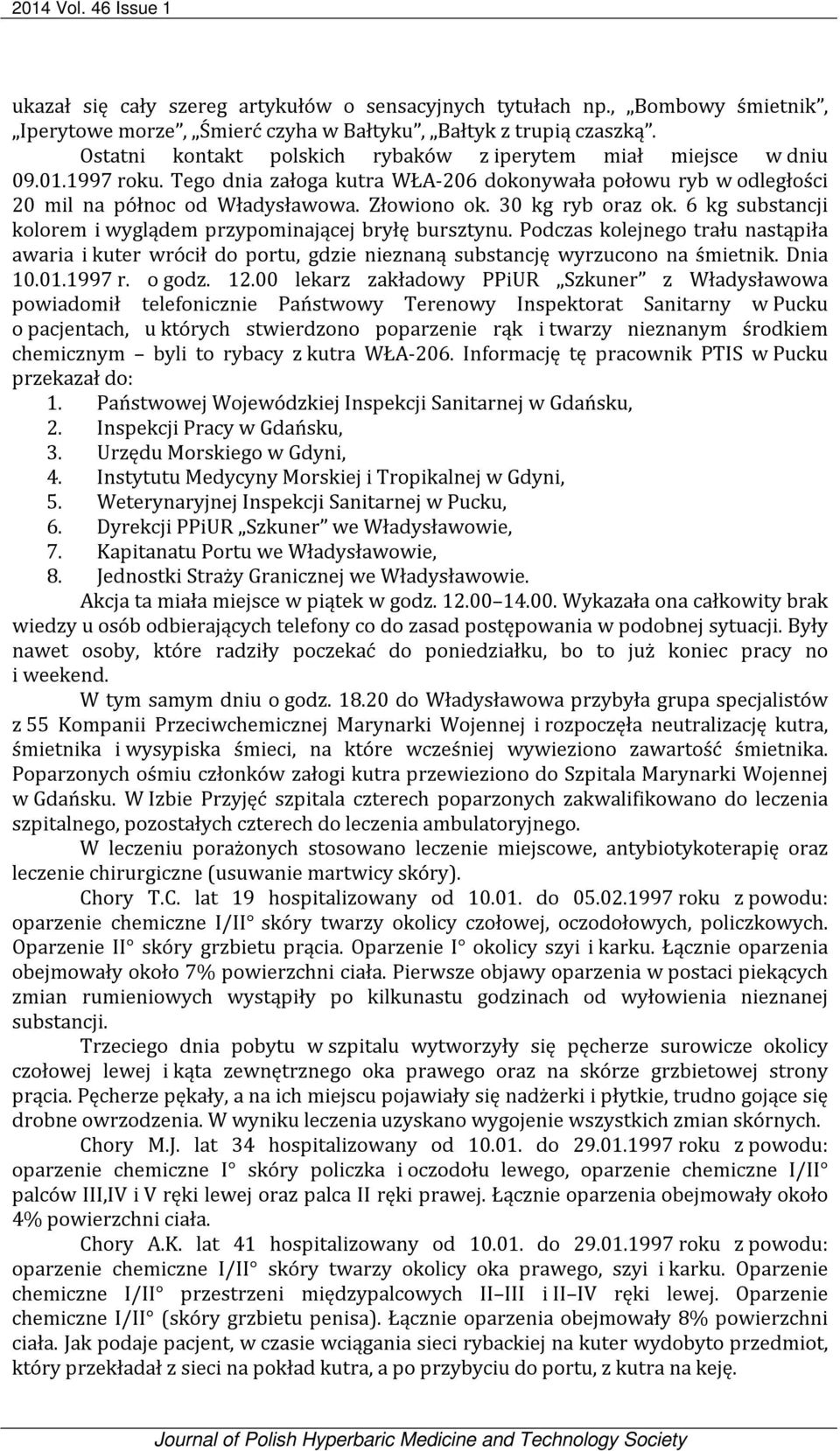 30 kg ryb oraz ok. 6 kg substancji kolorem i wyglądem przypominającej bryłę bursztynu.